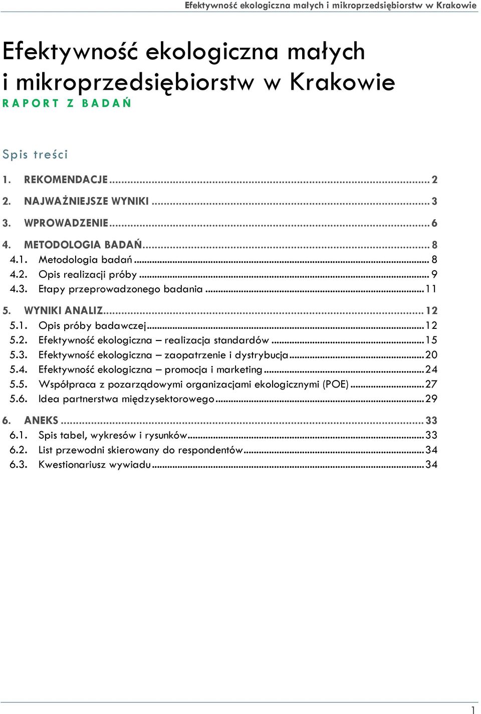 .. 15 5.3. Efektywność ekologiczna zaopatrzenie i dystrybucja... 20 5.4. Efektywność ekologiczna promocja i marketing... 24 5.5. Współpraca z pozarządowymi organizacjami ekologicznymi (POE)... 27 5.