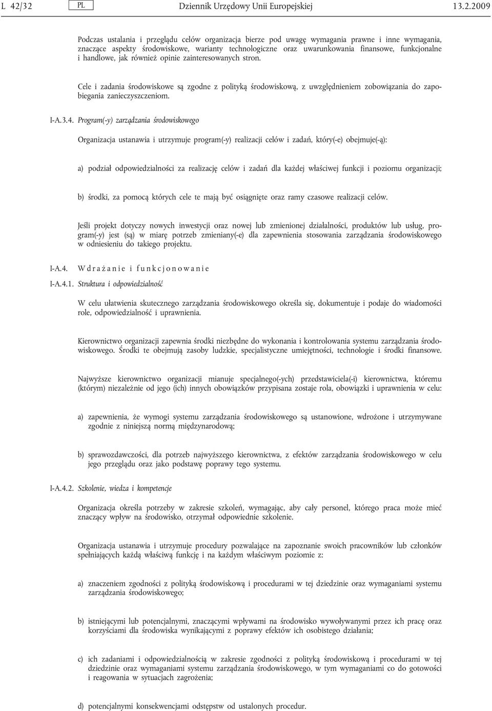 Cele i zadania środowiskowe są zgodne z polityką środowiskową, z uwzględnieniem zobowiązania do zapobiegania zanieczyszczeniom. I-A.3.4.