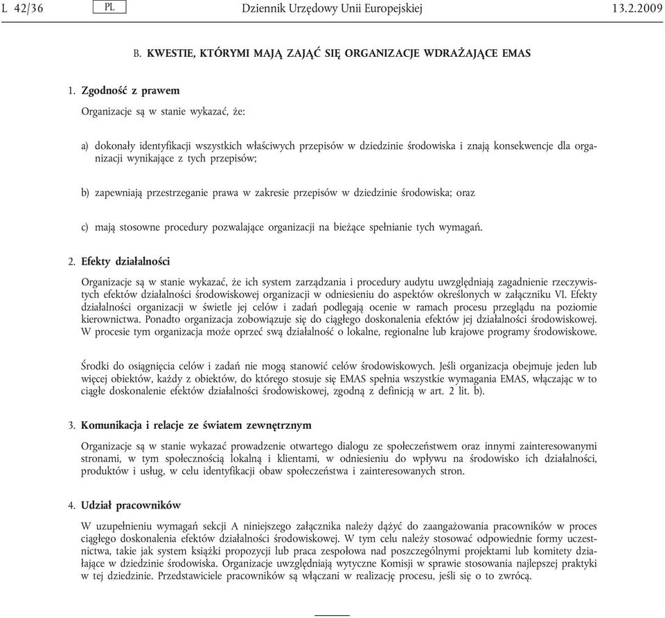 przepisów; b) zapewniają przestrzeganie prawa w zakresie przepisów w dziedzinie środowiska; oraz c) mają stosowne procedury pozwalające organizacji na bieżące spełnianie tych wymagań. 2.