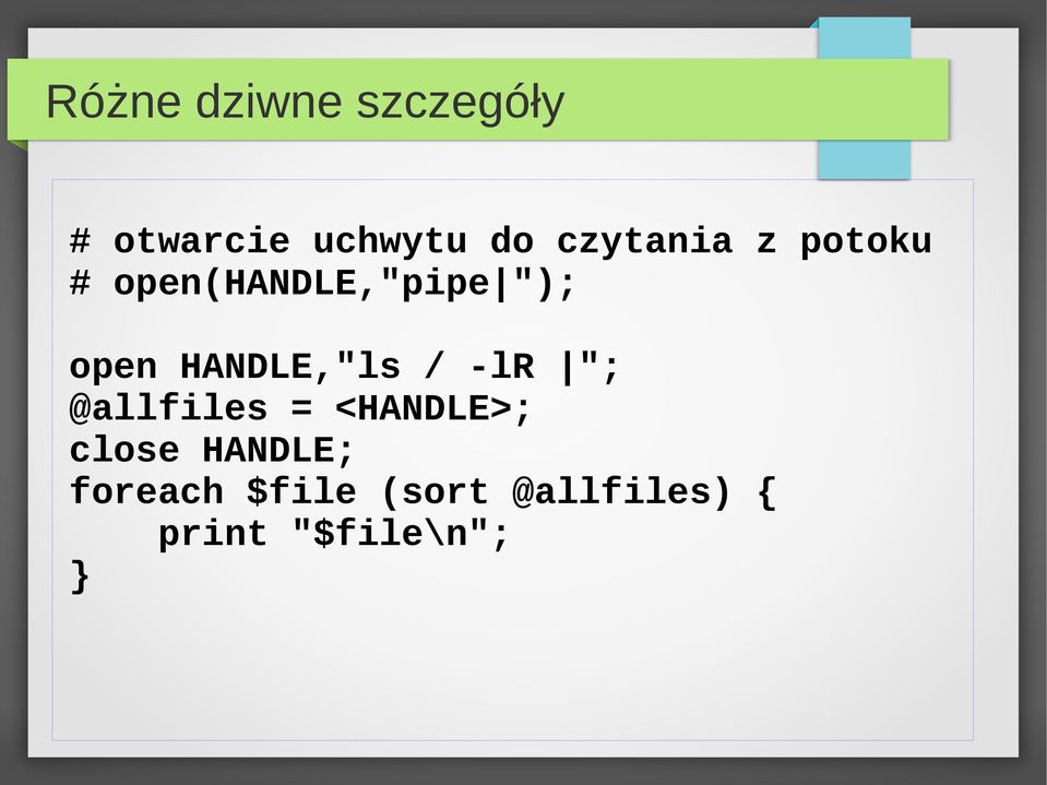 HANDLE,"ls / -lr "; @allfiles = <HANDLE>; close