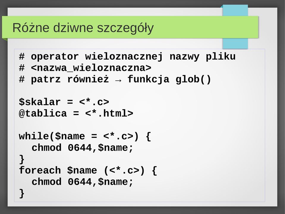 glob() $skalar = <*.c> @tablica = <*.