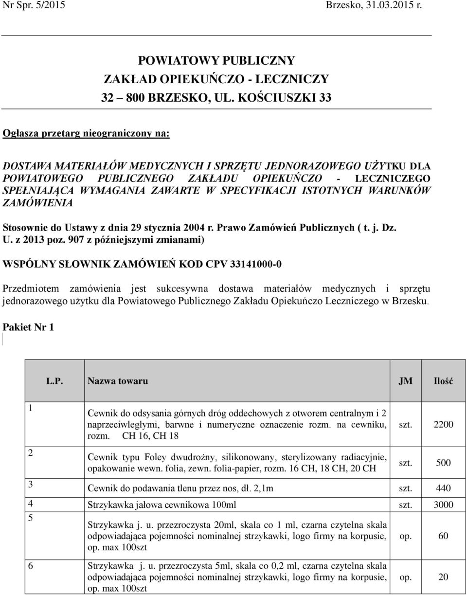 ZAWARTE W SPECYFIKACJI ISTOTNYCH WARUNKÓW ZAMÓWIENIA Stosownie do Ustawy z dnia 29 stycznia 2004 r. Prawo Zamówień Publicznych ( t. j. Dz. U. z 2013 poz.