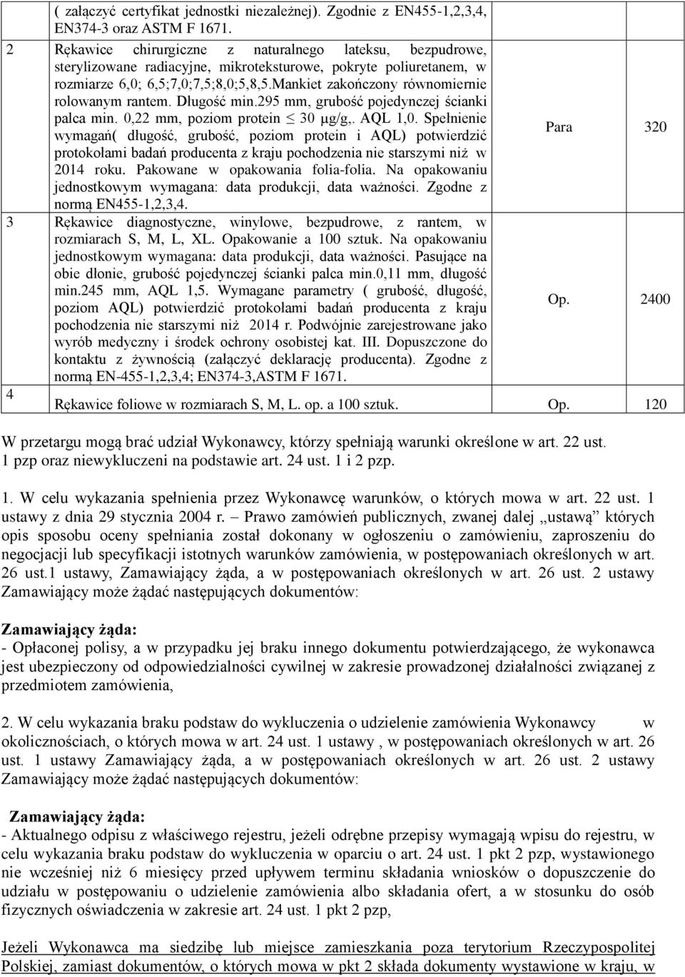 Mankiet zakończony równomiernie rolowanym rantem. Długość min.295 mm, grubość pojedynczej ścianki palca min. 0,22 mm, poziom protein 30 µg/g,. AQL 1,0.