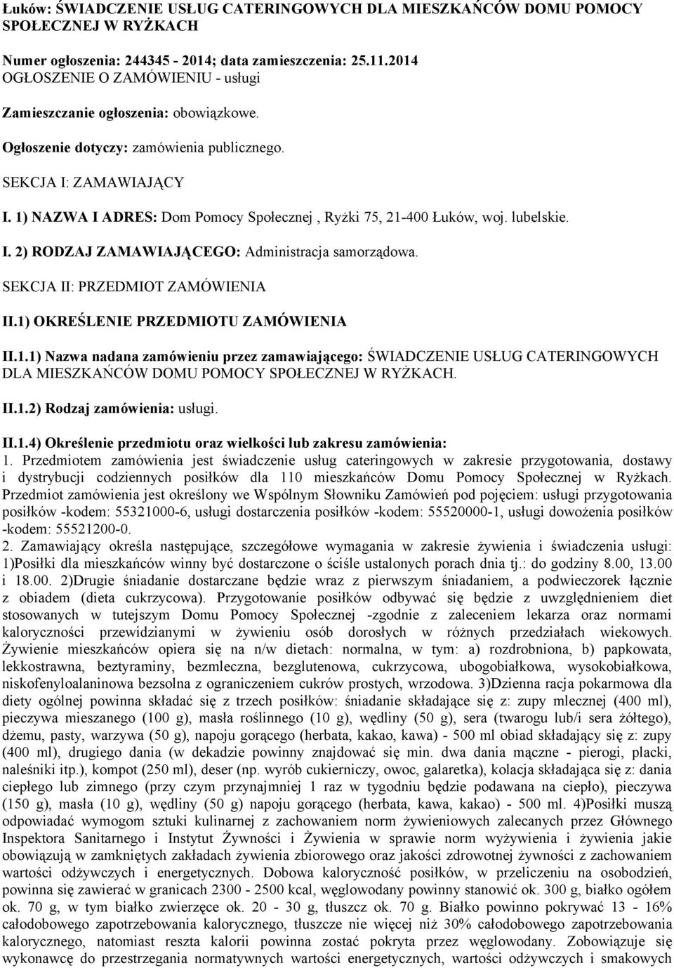 1) NAZWA I ADRES: Dom Pomocy Społecznej, Ryżki 75, 21-400 Łuków, woj. lubelskie. I. 2) RODZAJ ZAMAWIAJĄCEGO: Administracja samorządowa. SEKCJA II: PRZEDMIOT ZAMÓWIENIA II.