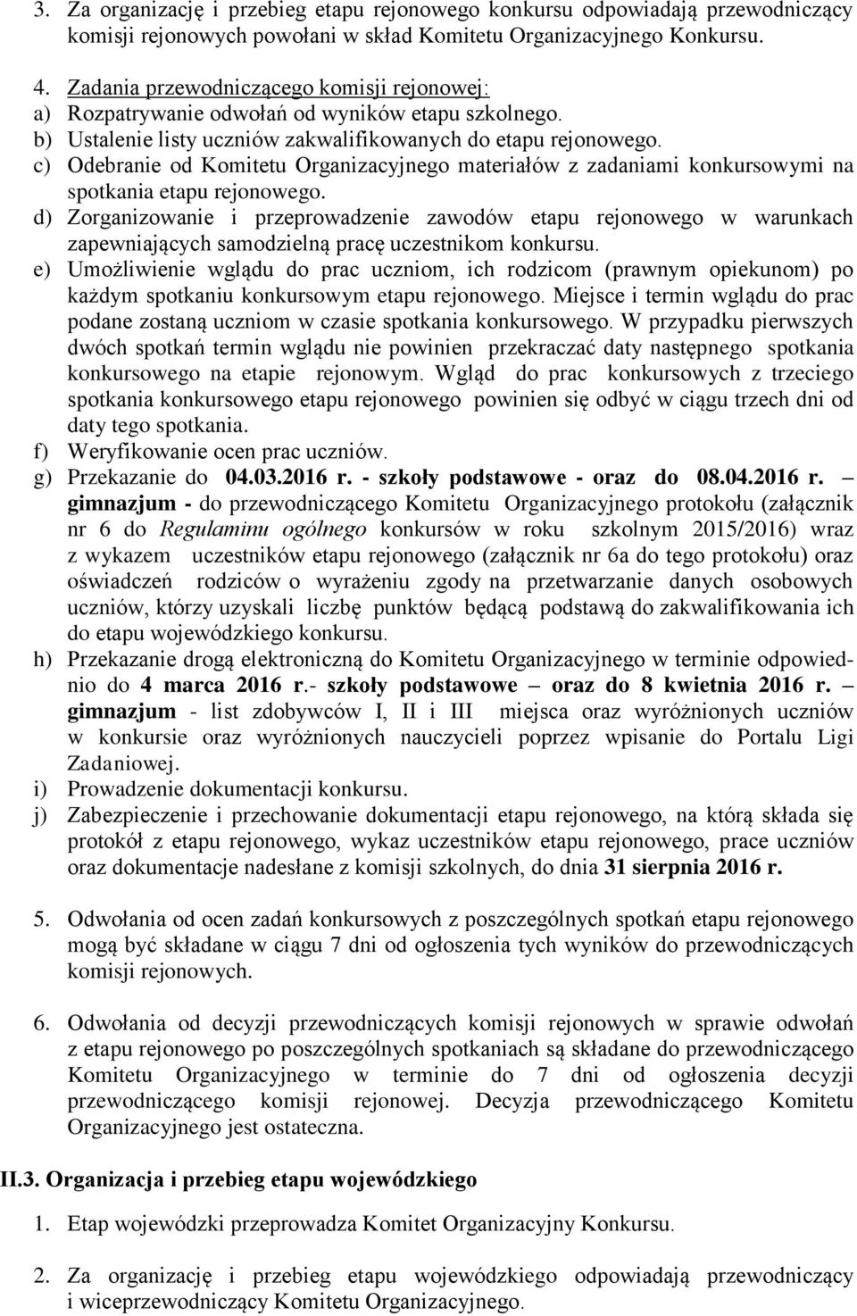 c) Odebranie od Komitetu Organizacyjnego materiałów z zadaniami konkursowymi na spotkania etapu rejonowego.