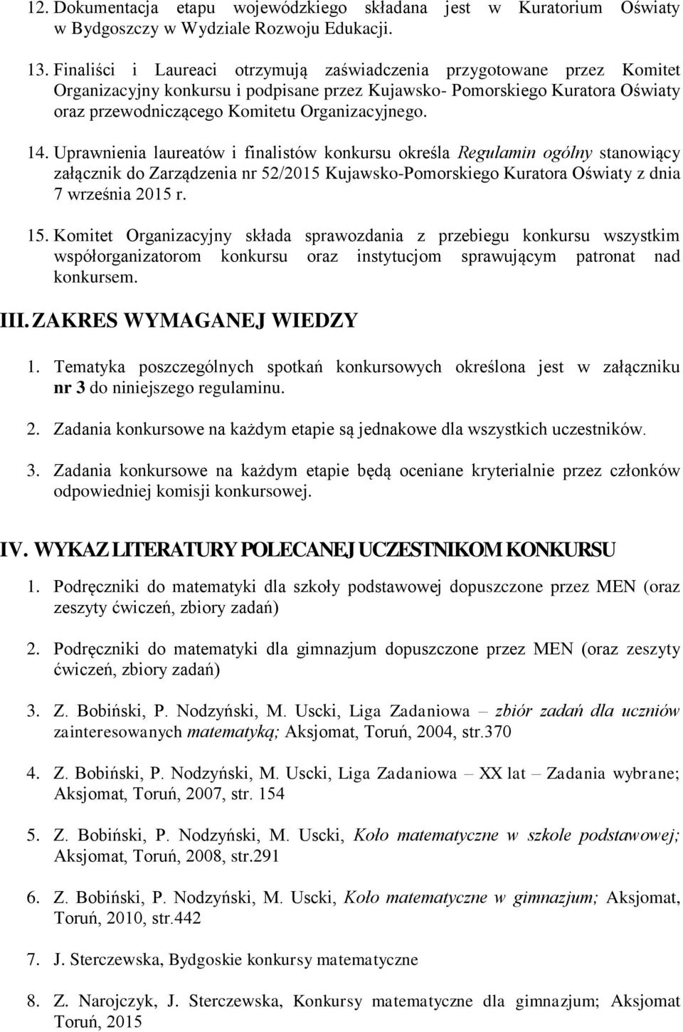 14. Uprawnienia laureatów i finalistów konkursu określa Regulamin ogólny stanowiący załącznik do Zarządzenia nr 52/2015 Kujawsko-Pomorskiego Kuratora Oświaty z dnia 7 września 2015 r. 15.