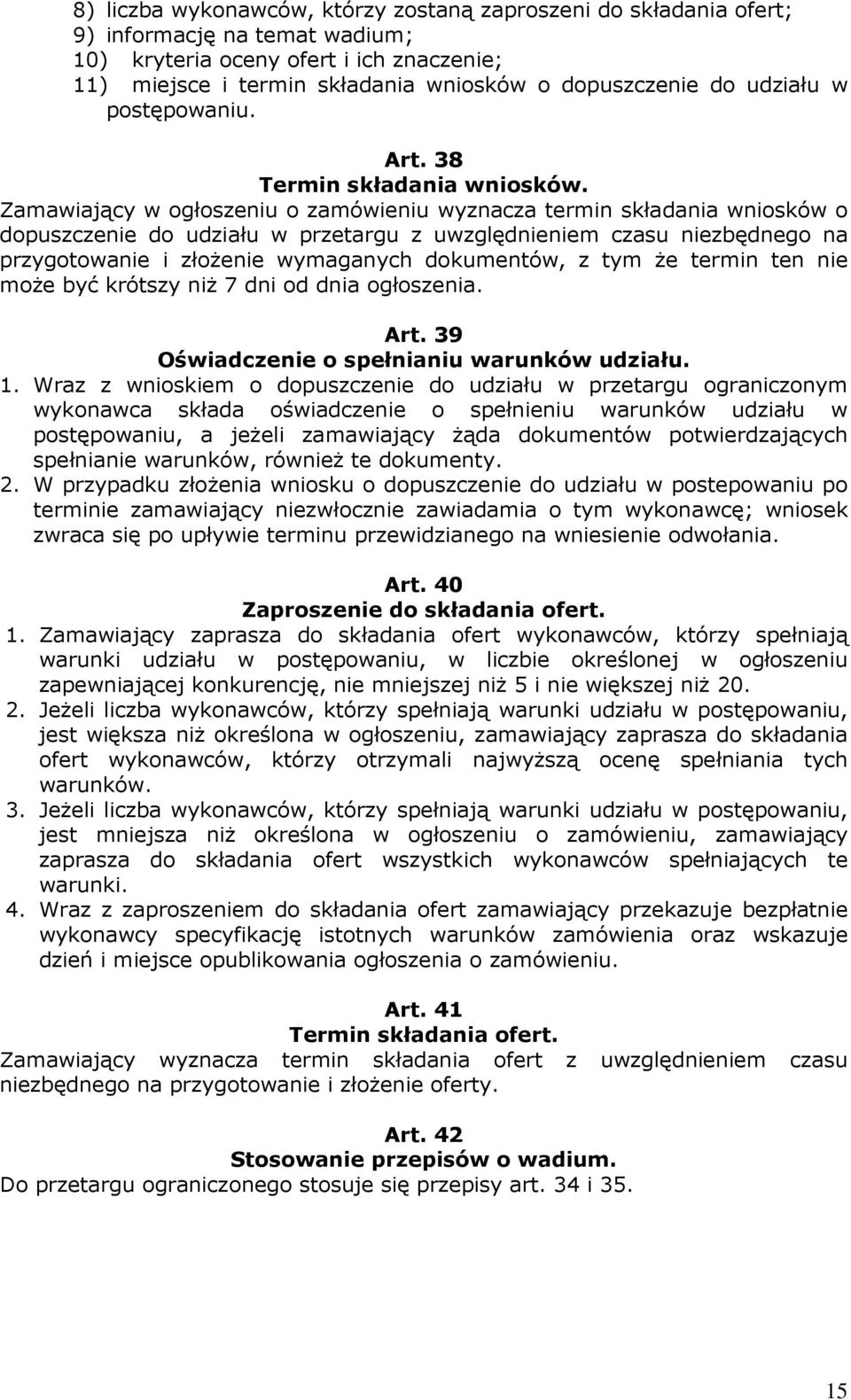 Zamawiający w ogłoszeniu o zamówieniu wyznacza termin składania wniosków o dopuszczenie do udziału w przetargu z uwzględnieniem czasu niezbędnego na przygotowanie i złożenie wymaganych dokumentów, z