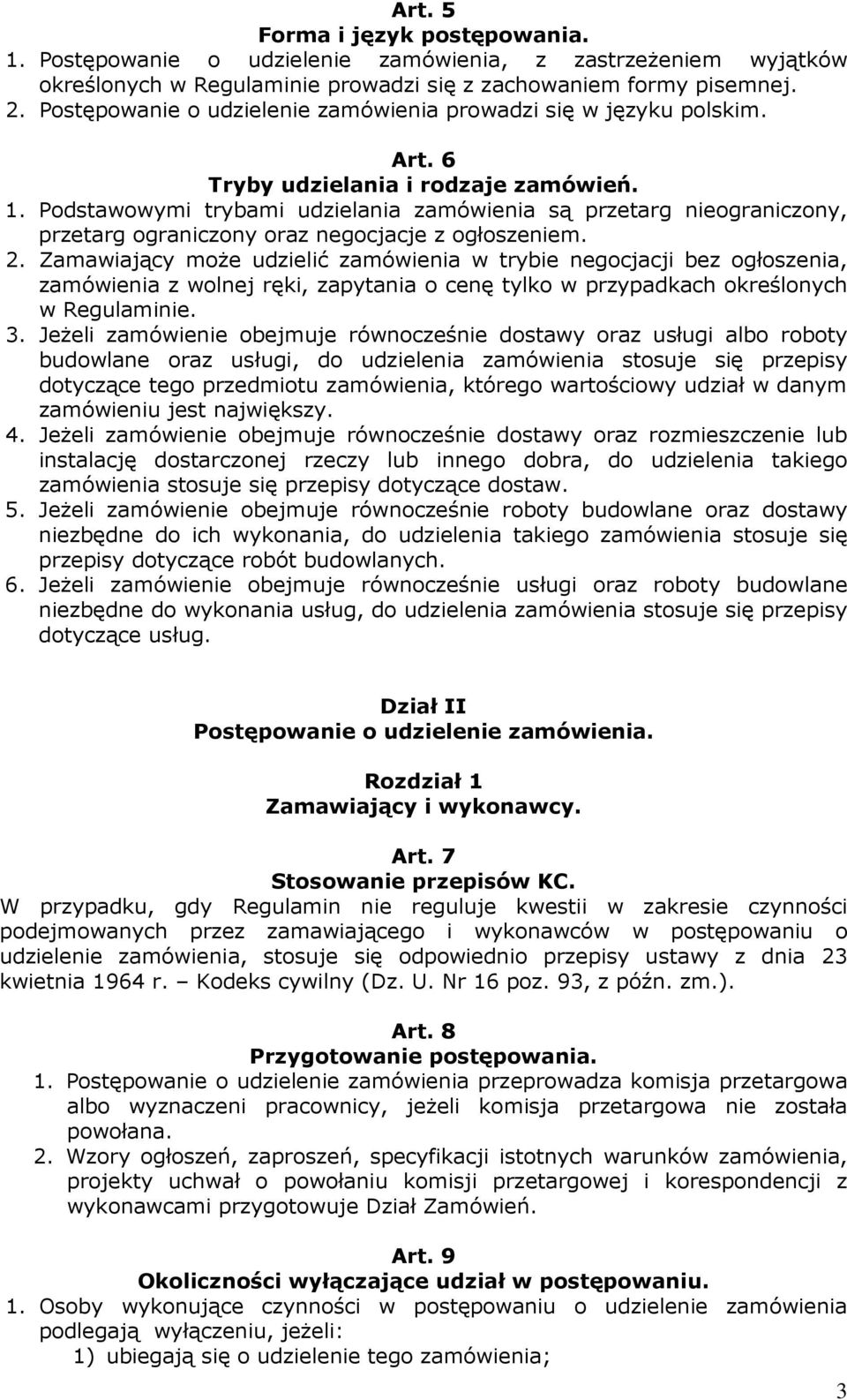 Podstawowymi trybami udzielania zamówienia są przetarg nieograniczony, przetarg ograniczony oraz negocjacje z ogłoszeniem. 2.