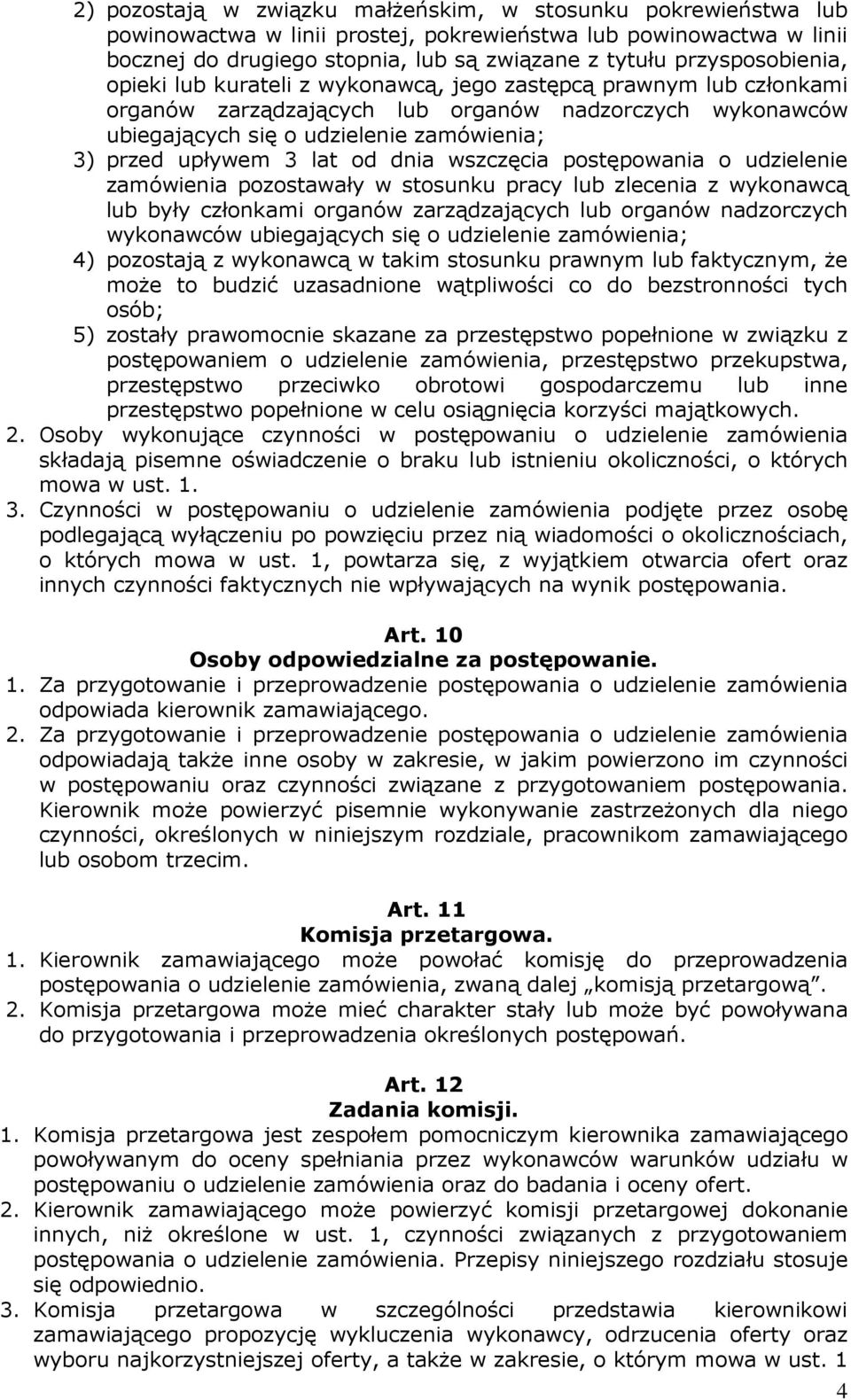 upływem 3 lat od dnia wszczęcia postępowania o udzielenie zamówienia pozostawały w stosunku pracy lub zlecenia z wykonawcą lub były członkami organów zarządzających lub organów nadzorczych wykonawców