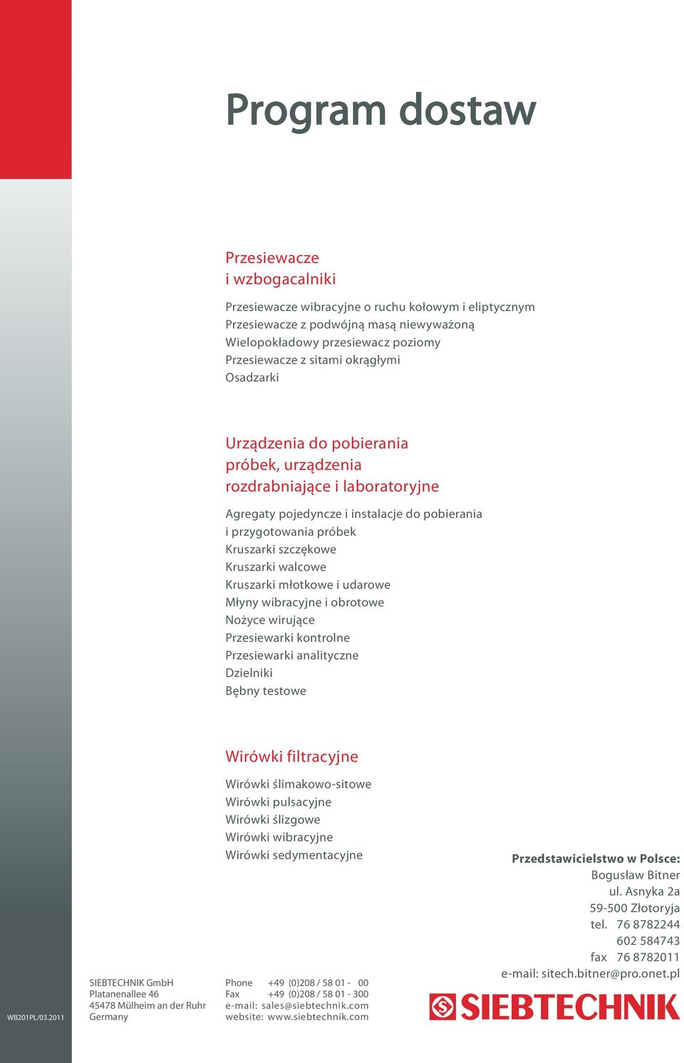 walcowe Kruszarki młotkowe i udarowe Młyny wibracyjne i obrotowe Nożyce wirujące Przesiewarki kontrolne Przesiewarki analityczne Dzielniki Bębny testowe Wirówki filtracyjne WB201PL/03.