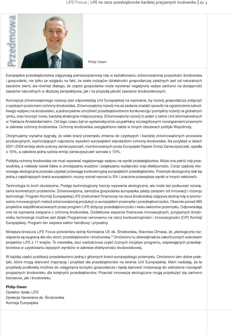 dzia#alno&ci gospodarczej zale%nych jest od naturalnych zasobów ziemi, ale równie% dlatego, %e cz$sto gospodarka mo%e wywiera! negatywny wp#yw zarówno na dost$pno&!