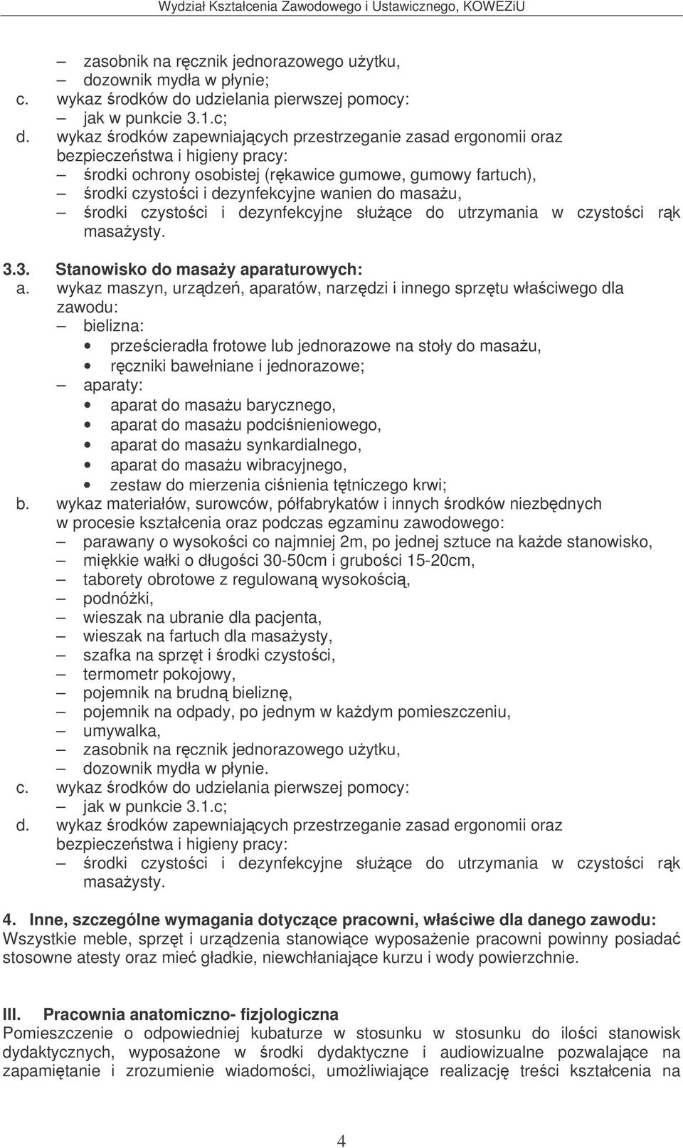 rodki czystoci i dezynfekcyjne słuce do utrzymania w czystoci rk masaysty. 3.3. Stanowisko do masay aparaturowych: a.