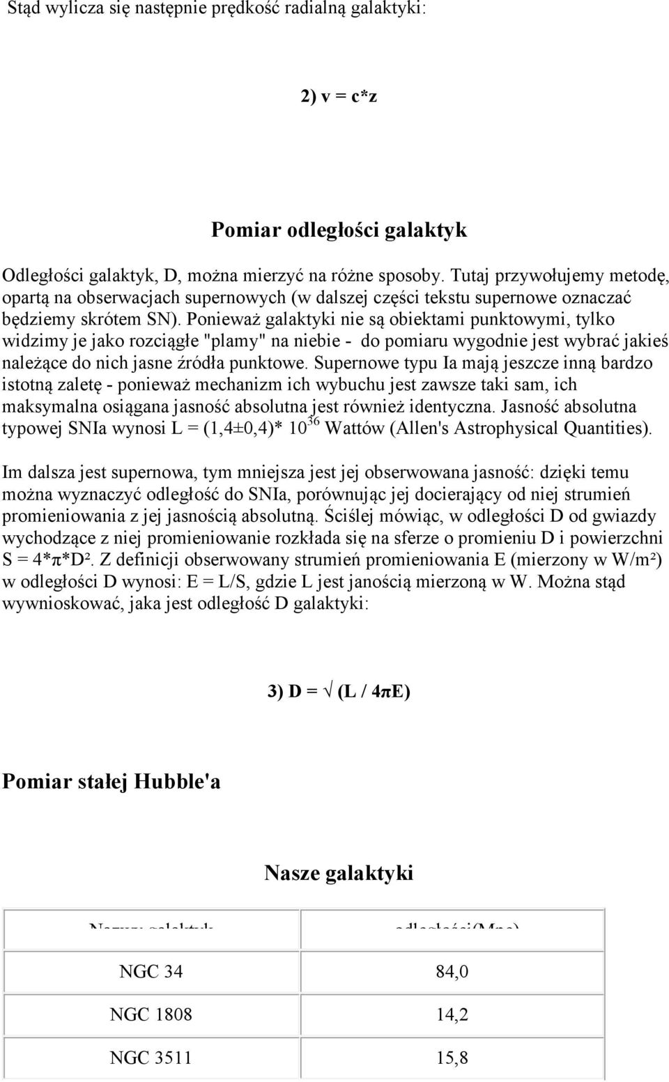 Ponieważ galaktyki nie są obiektami punktowymi, tylko widzimy je jako rozciągłe "plamy" na niebie - do pomiaru wygodnie jest wybrać jakieś należące do nich jasne źródła punktowe.