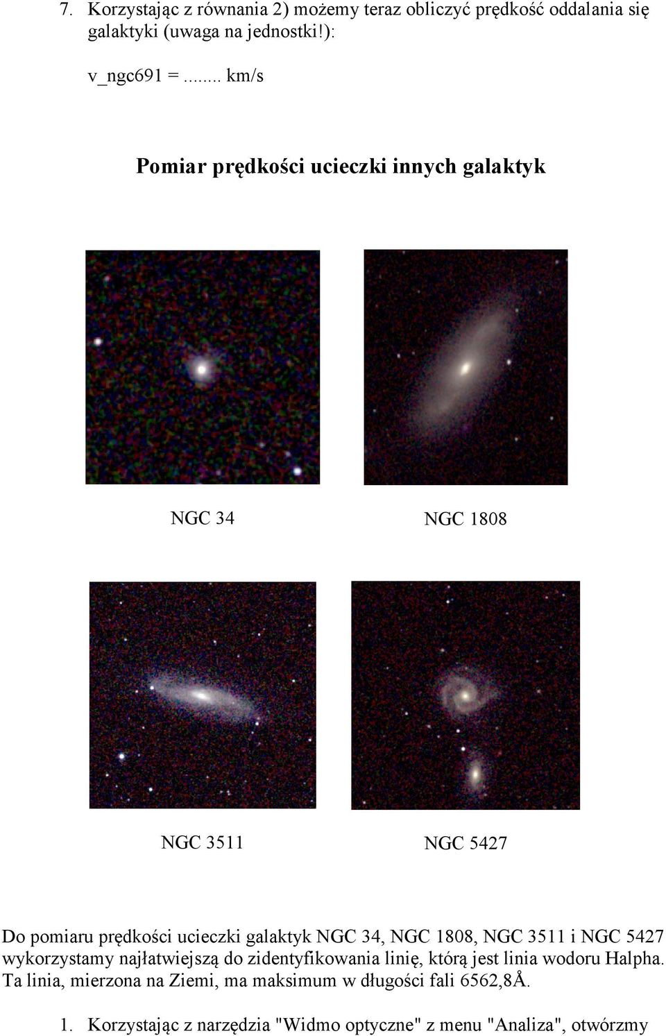 NGC 3511 i NGC 5427 wykorzystamy najłatwiejszą do zidentyfikowania linię, którą jest linia wodoru Halpha.