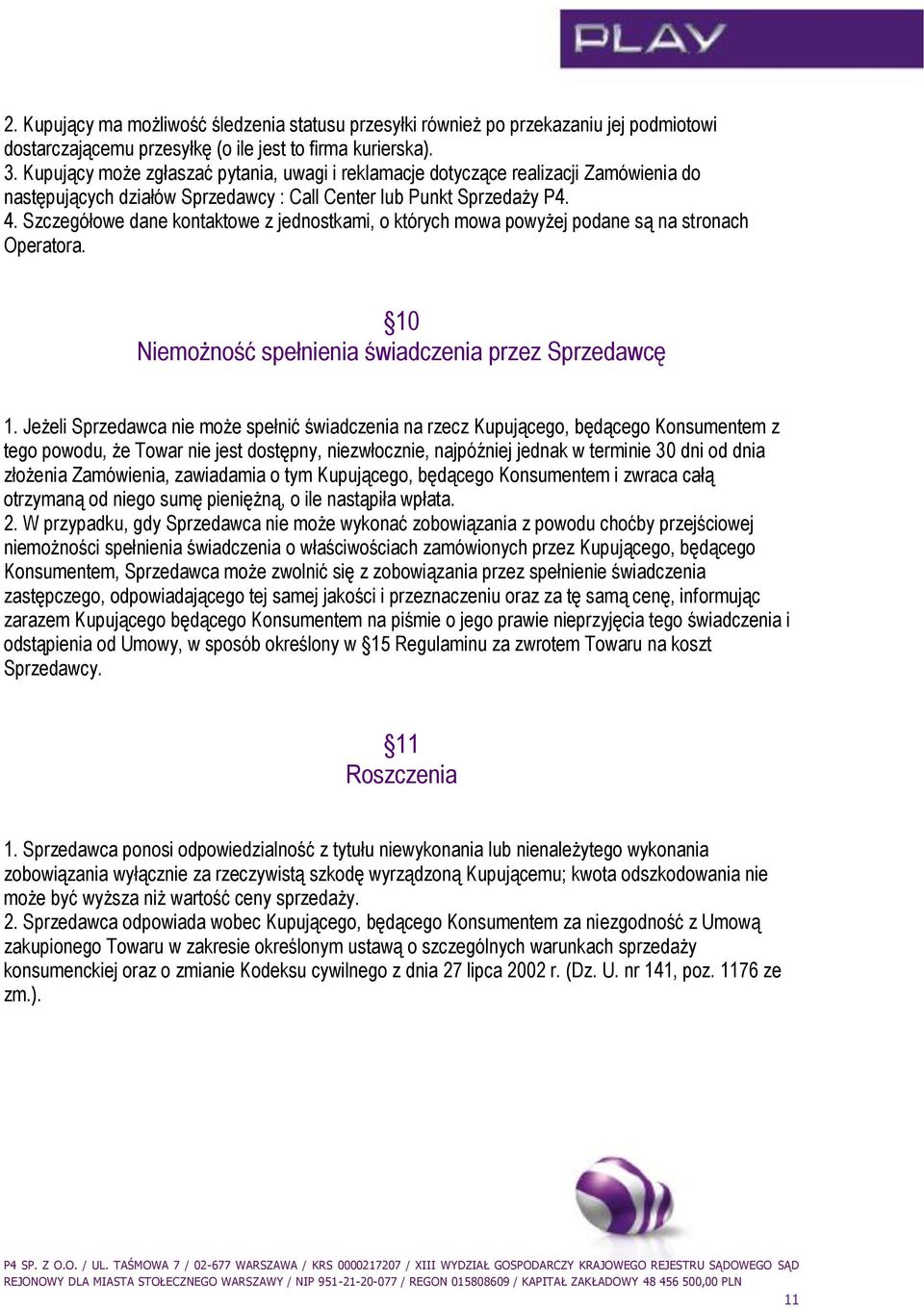 Szczegółowe dane kontaktowe z jednostkami, o których mowa powyżej podane są na stronach Operatora. 10 Niemożność spełnienia świadczenia przez Sprzedawcę 1.