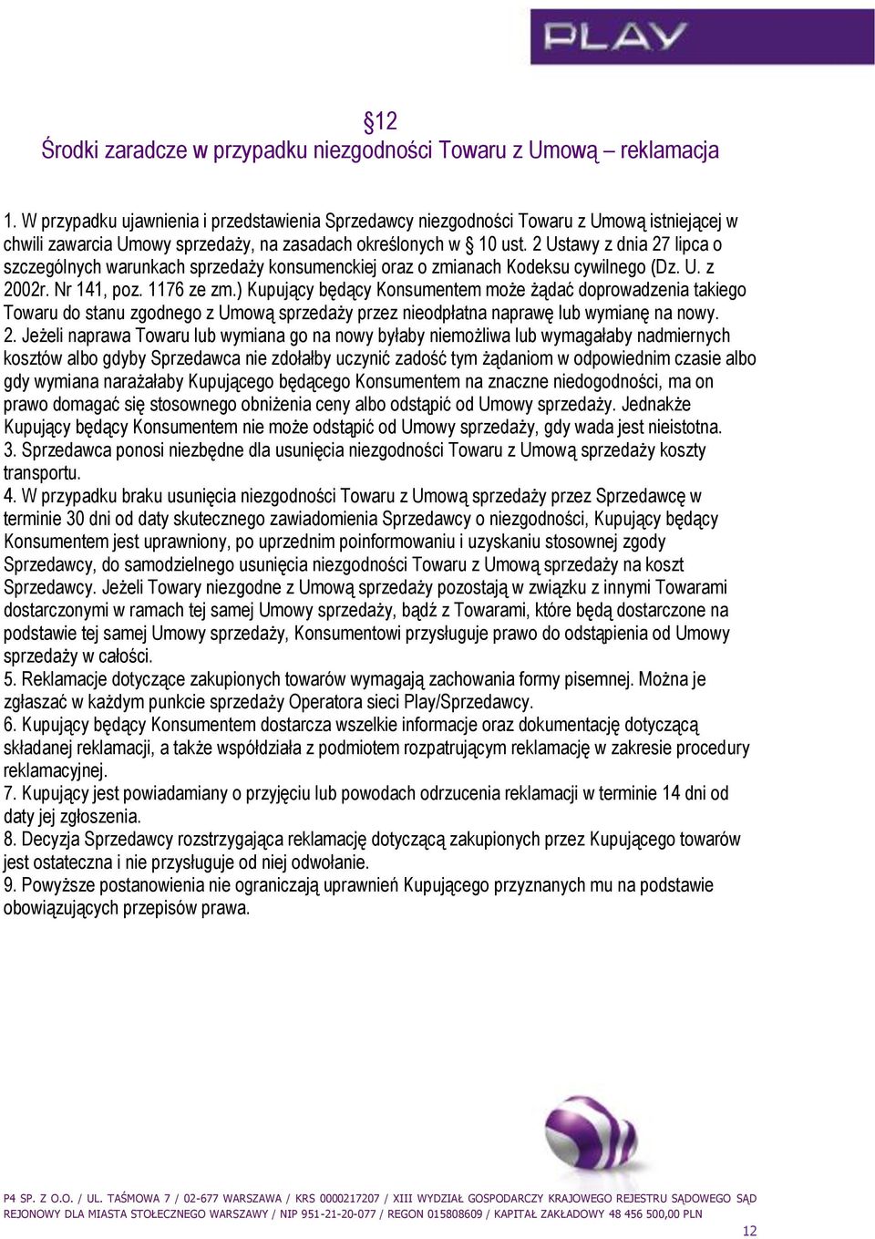 2 Ustawy z dnia 27 lipca o szczególnych warunkach sprzedaży konsumenckiej oraz o zmianach Kodeksu cywilnego (Dz. U. z 2002r. Nr 141, poz. 1176 ze zm.