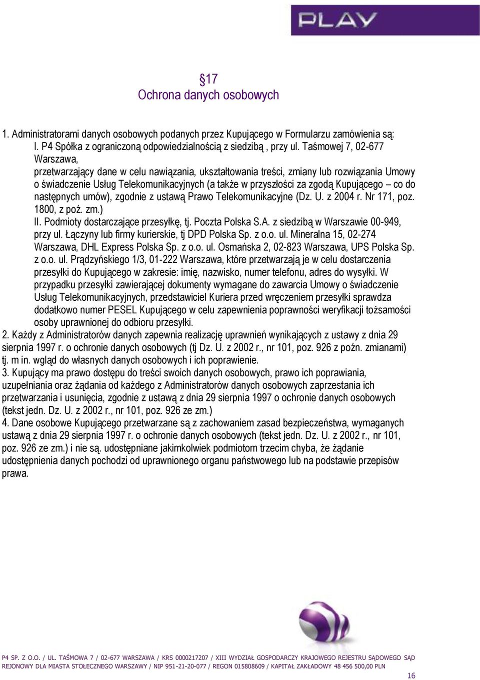 Kupującego co do następnych umów), zgodnie z ustawą Prawo Telekomunikacyjne (Dz. U. z 2004 r. Nr 171, poz. 1800, z poź. zm.) II. Podmioty dostarczające przesyłkę, tj. Poczta Polska S.A.