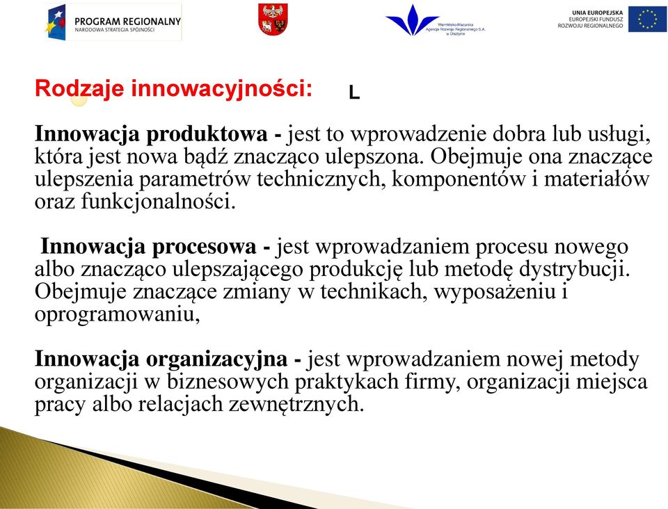 Innowacja procesowa - jest wprowadzaniem procesu nowego albo znacząco ulepszającego produkcję lub metodę dystrybucji.