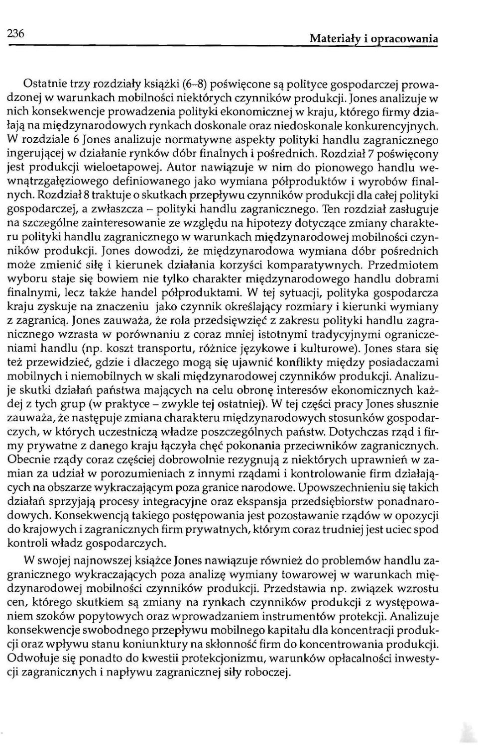 W rozdziale 6 Jones analizuje normatywne aspekty polityki handlu zagranicznego ingerującej w działanie rynków dóbr finalnych i pośrednich. Rozdział 7 poświęcony jest produkcji wieloetapowej.