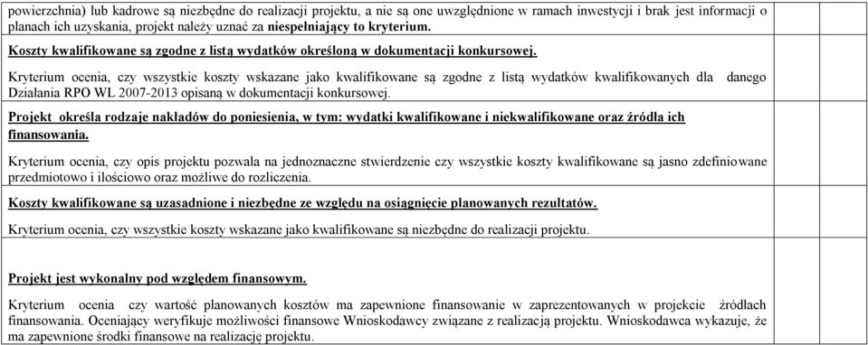 Kryterium ocenia, czy wszystkie koszty wskazane jako kwalifikowane są zgodne z listą wydatków kwalifikowanych dla danego Działania RPO WL 2007-2013 opisaną w dokumentacji konkursowej.