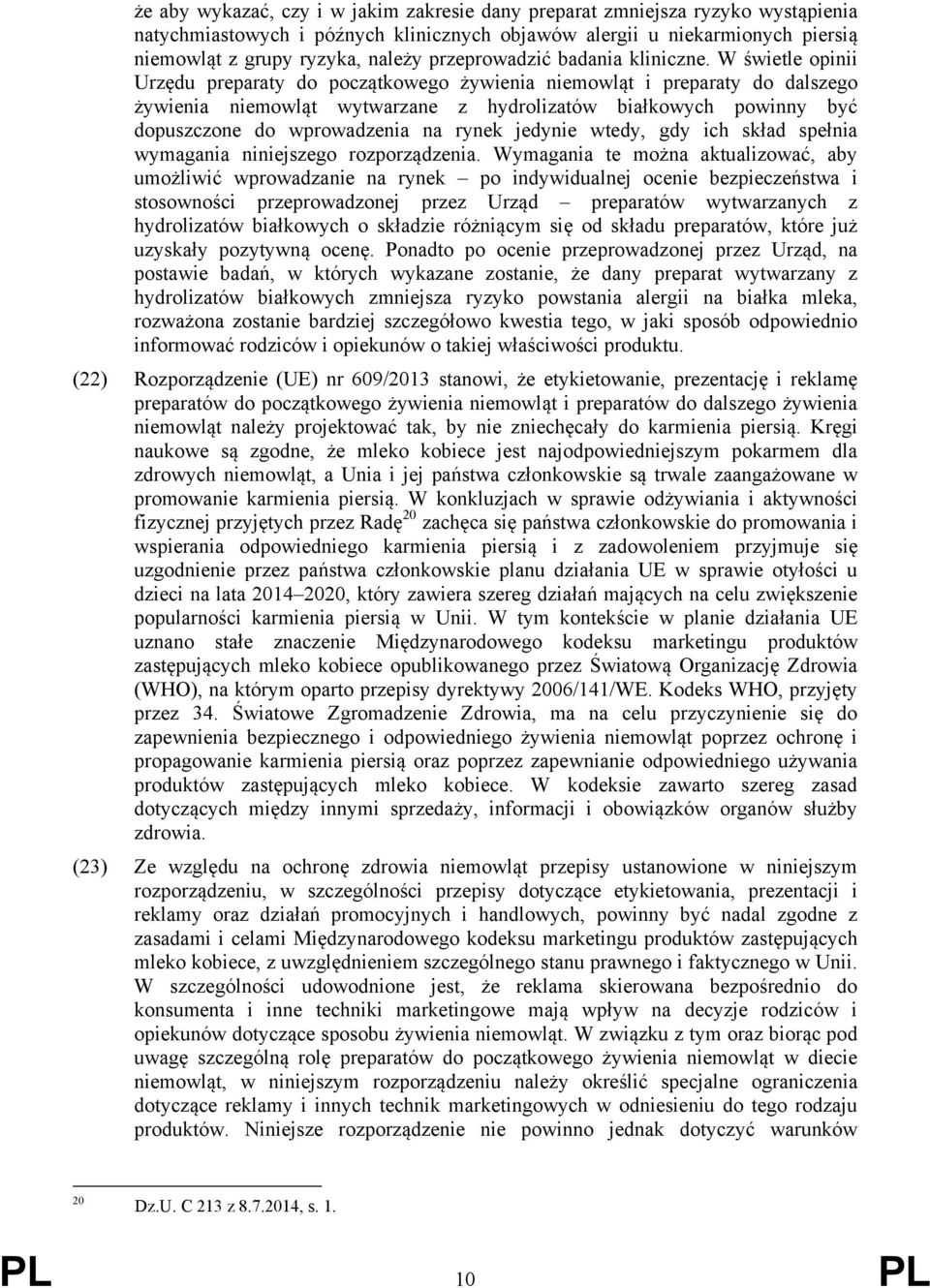 W świetle opinii Urzędu preparaty do początkowego żywienia niemowląt i preparaty do dalszego żywienia niemowląt wytwarzane z hydrolizatów białkowych powinny być dopuszczone do wprowadzenia na rynek