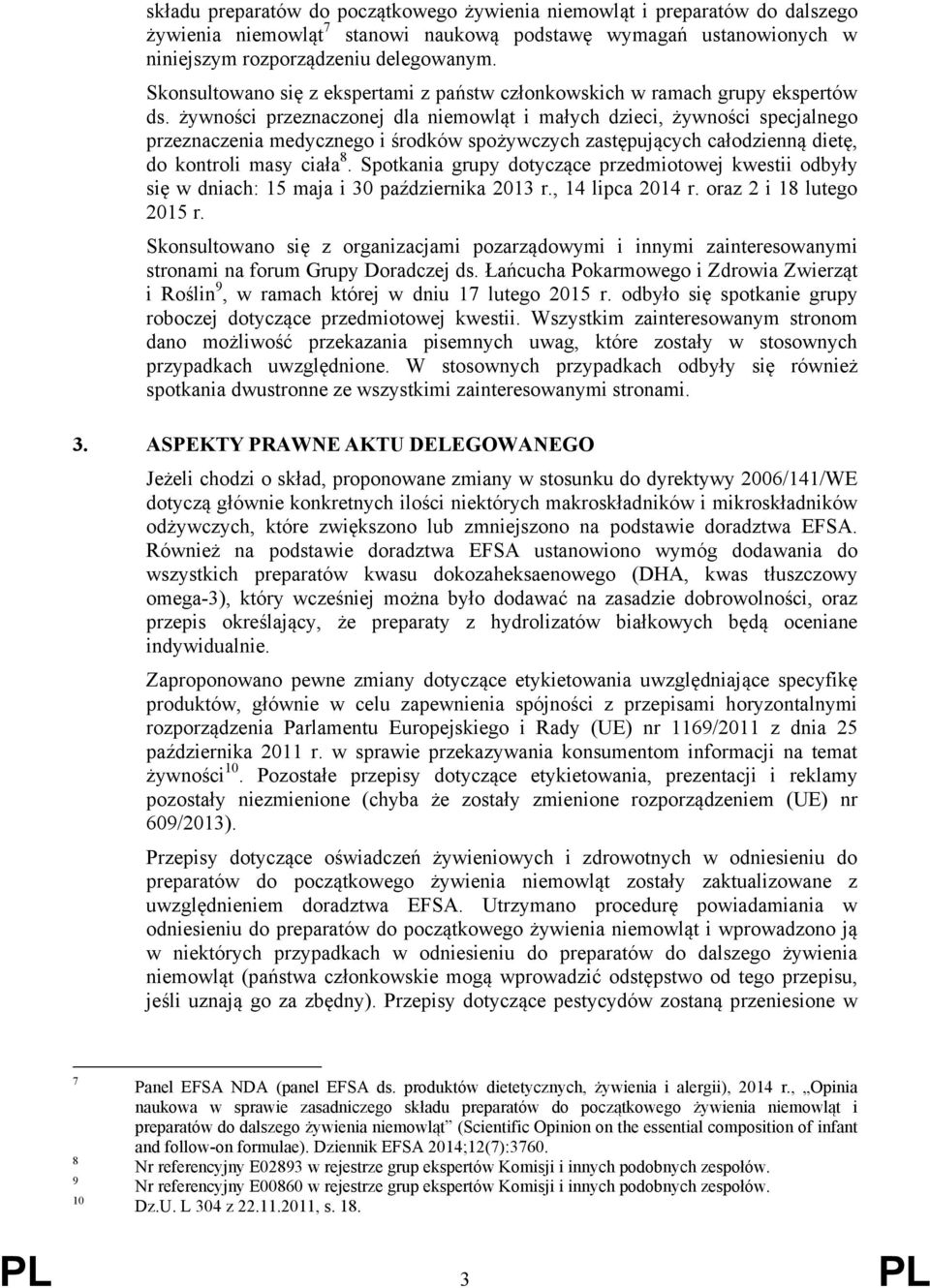 żywności przeznaczonej dla niemowląt i małych dzieci, żywności specjalnego przeznaczenia medycznego i środków spożywczych zastępujących całodzienną dietę, do kontroli masy ciała 8.