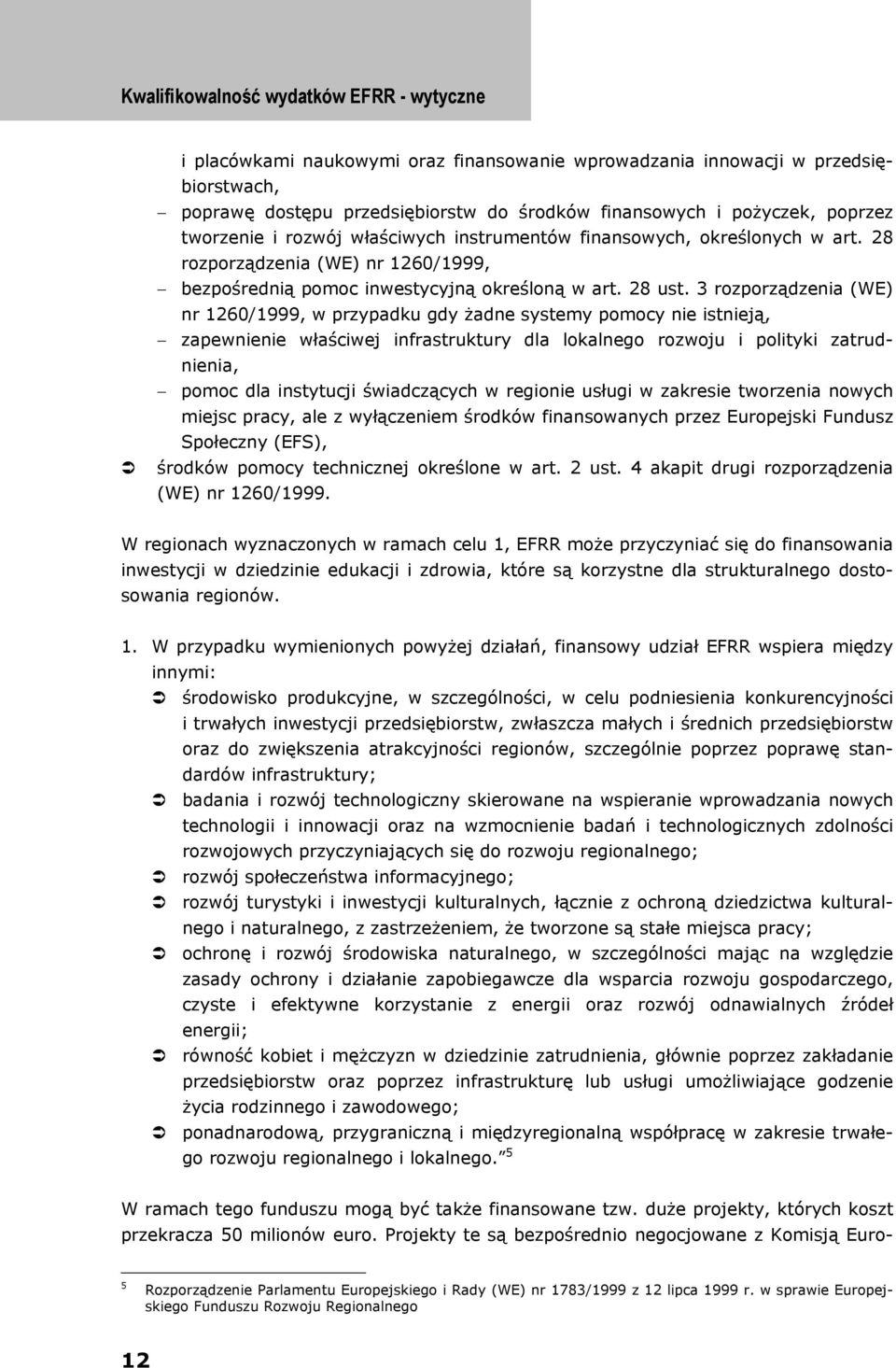 3 rozporządzenia (WE) nr 1260/1999, w przypadku gdy żadne systemy pomocy nie istnieją, zapewnienie właściwej infrastruktury dla lokalnego rozwoju i polityki zatrudnienia, pomoc dla instytucji