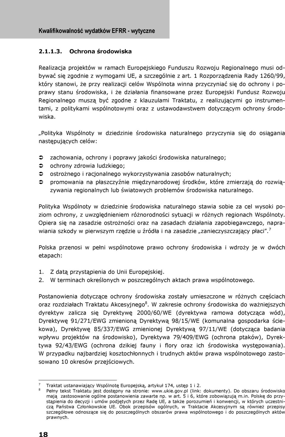 Rozwoju Regionalnego muszą być zgodne z klauzulami Traktatu, z realizującymi go instrumentami, z politykami wspólnotowymi oraz z ustawodawstwem dotyczącym ochrony środowiska.