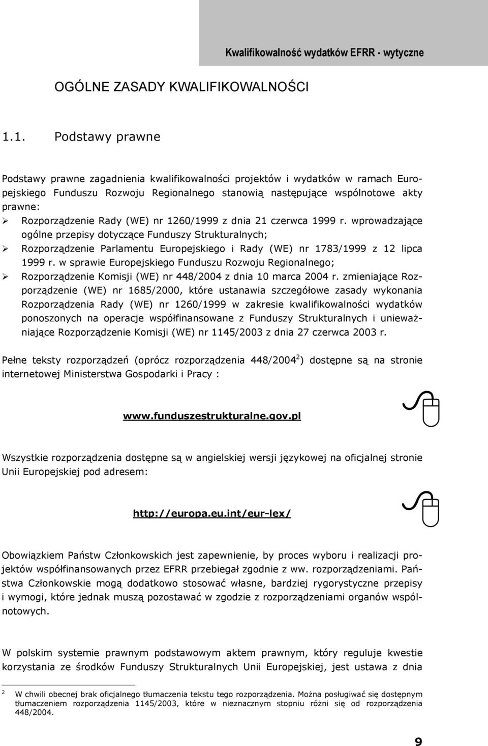 Rady (WE) nr 1260/1999 z dnia 21 czerwca 1999 r. wprowadzające ogólne przepisy dotyczące Funduszy Strukturalnych; Rozporządzenie Parlamentu Europejskiego i Rady (WE) nr 1783/1999 z 12 lipca 1999 r.