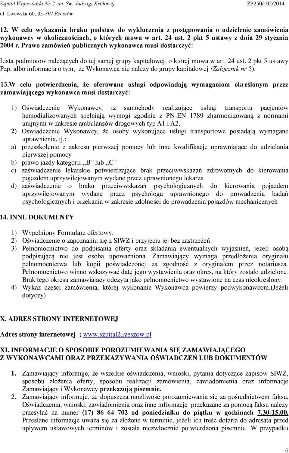 2 pkt 5 ustawy Pzp, albo informacja o tym, że Wykonawca nie należy do grupy kapitałowej (Załącznik nr 5). 13.