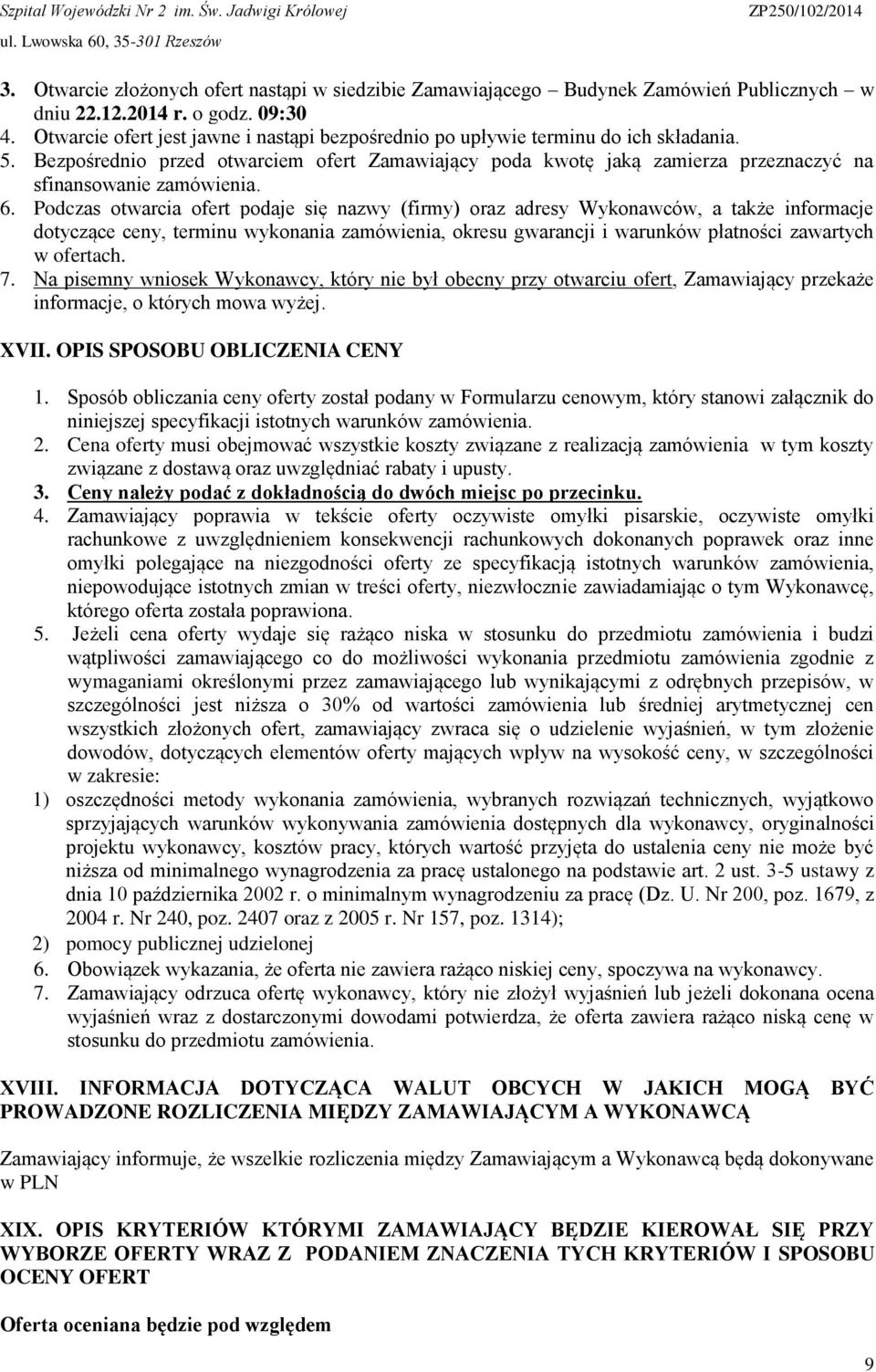 Bezpośrednio przed otwarciem ofert Zamawiający poda kwotę jaką zamierza przeznaczyć na sfinansowanie zamówienia. 6.