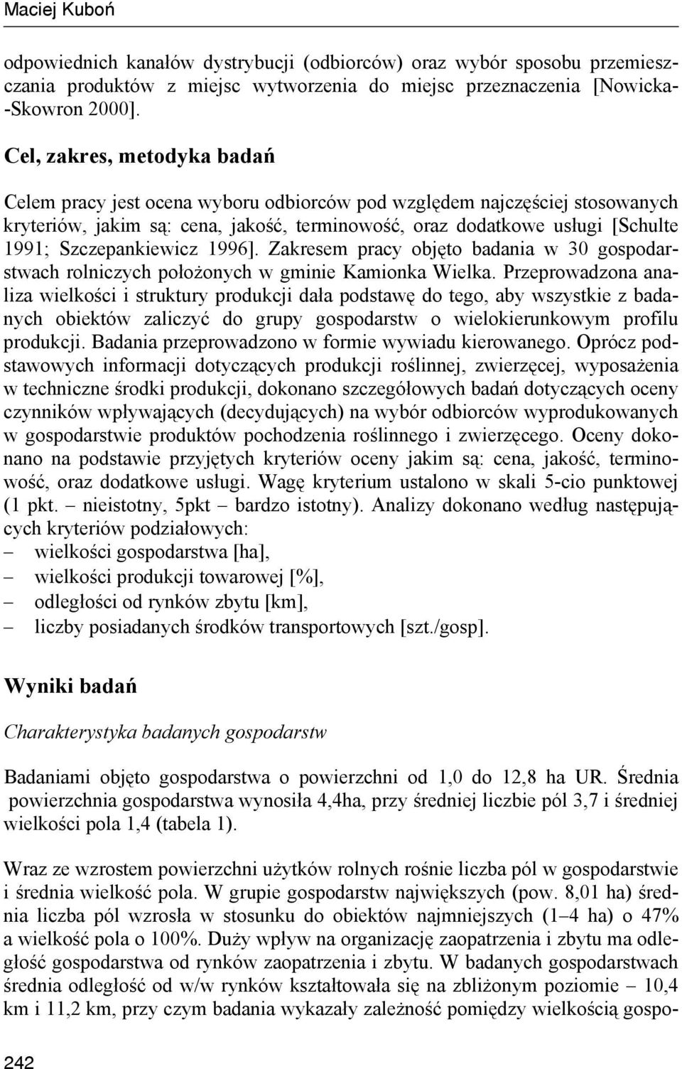 Szczepankiewicz 1996]. Zakresem pracy objęto badania w 30 gospodarstwach rolniczych położonych w gminie Kamionka Wielka.