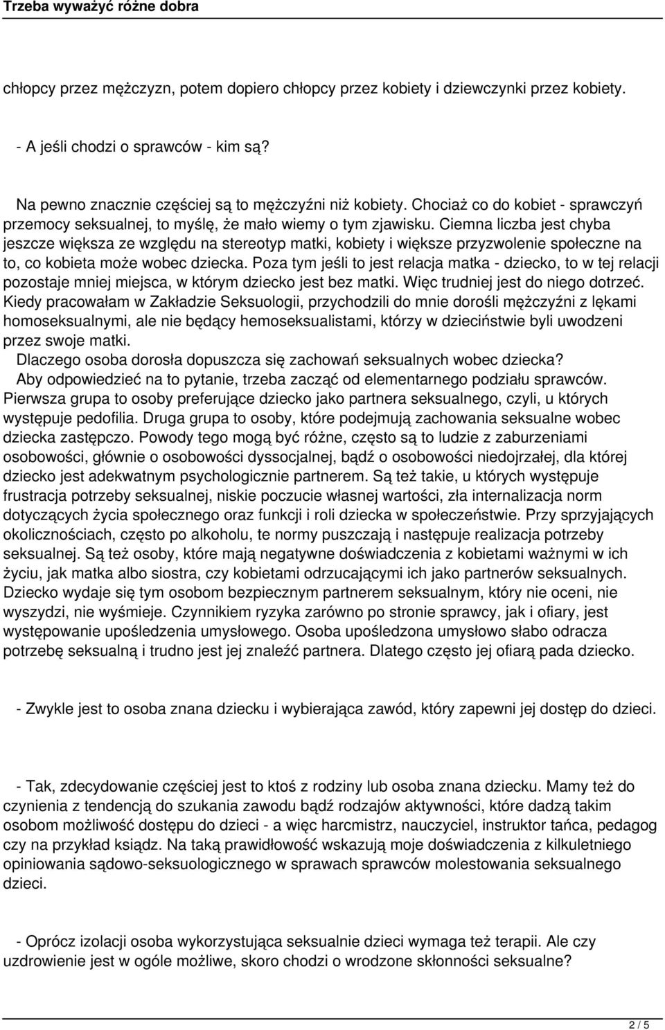 Ciemna liczba jest chyba jeszcze większa ze względu na stereotyp matki, kobiety i większe przyzwolenie społeczne na to, co kobieta może wobec dziecka.