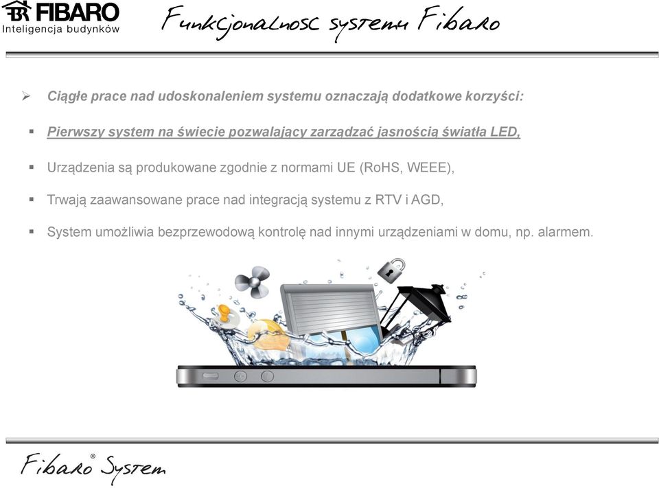 są produkowane zgodnie z normami UE (RoHS, WEEE), Trwają zaawansowane prace nad integracją