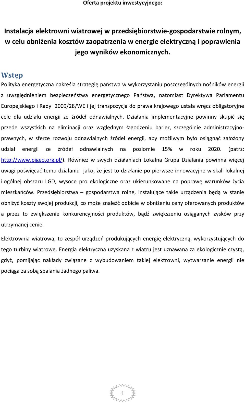 Wstęp Polityka energetyczna nakreśla strategię państwa w wykorzystaniu poszczególnych nośników energii z uwzględnieniem bezpieczeństwa energetycznego Państwa, natomiast Dyrektywa Parlamentu