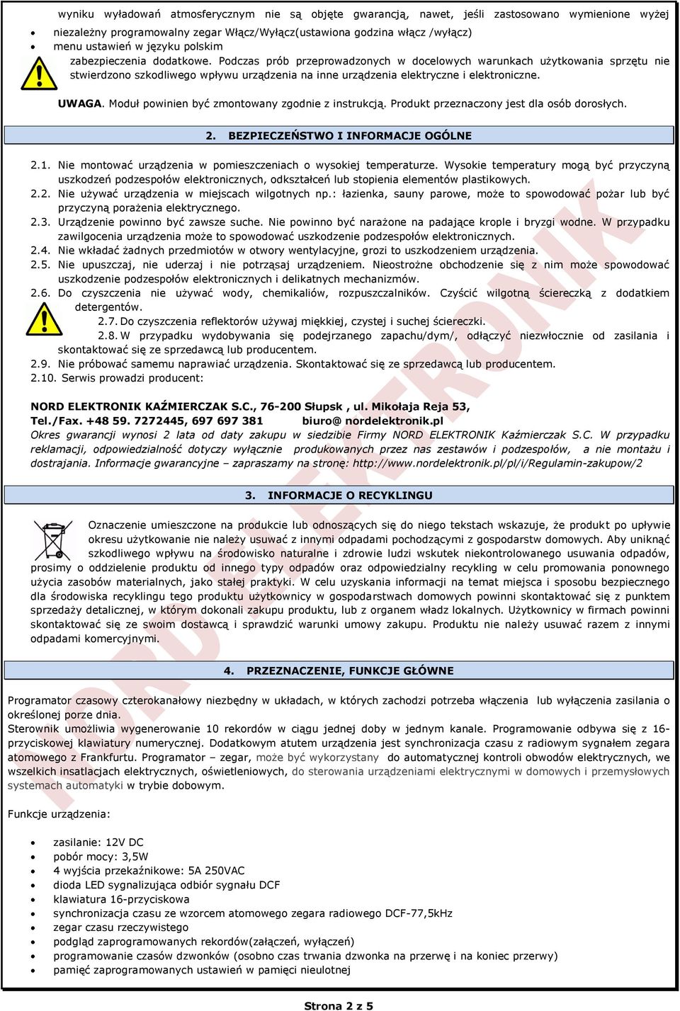 UWAGA. Moduł powinien być zmontowany zgodnie z instrukcją. Produkt przeznaczony jest dla osób dorosłych. 2. BEZPIECZEŃSTWO I INFORMACJE OGÓLNE 2.1.