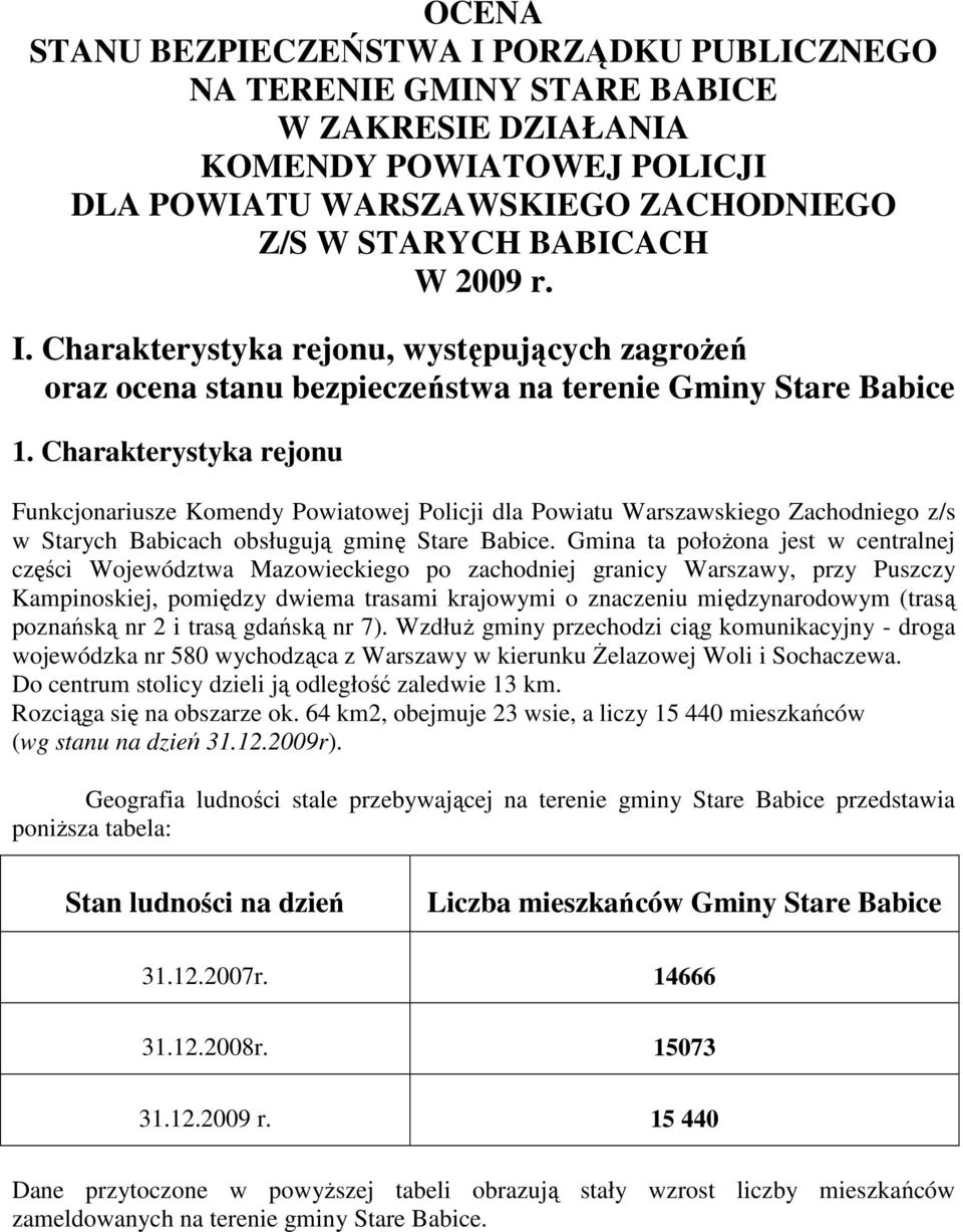 Charakterystyka rejonu Funkcjonariusze Komendy Powiatowej Policji dla Powiatu Warszawskiego Zachodniego z/s w Starych Babicach obsługują gminę Stare Babice.