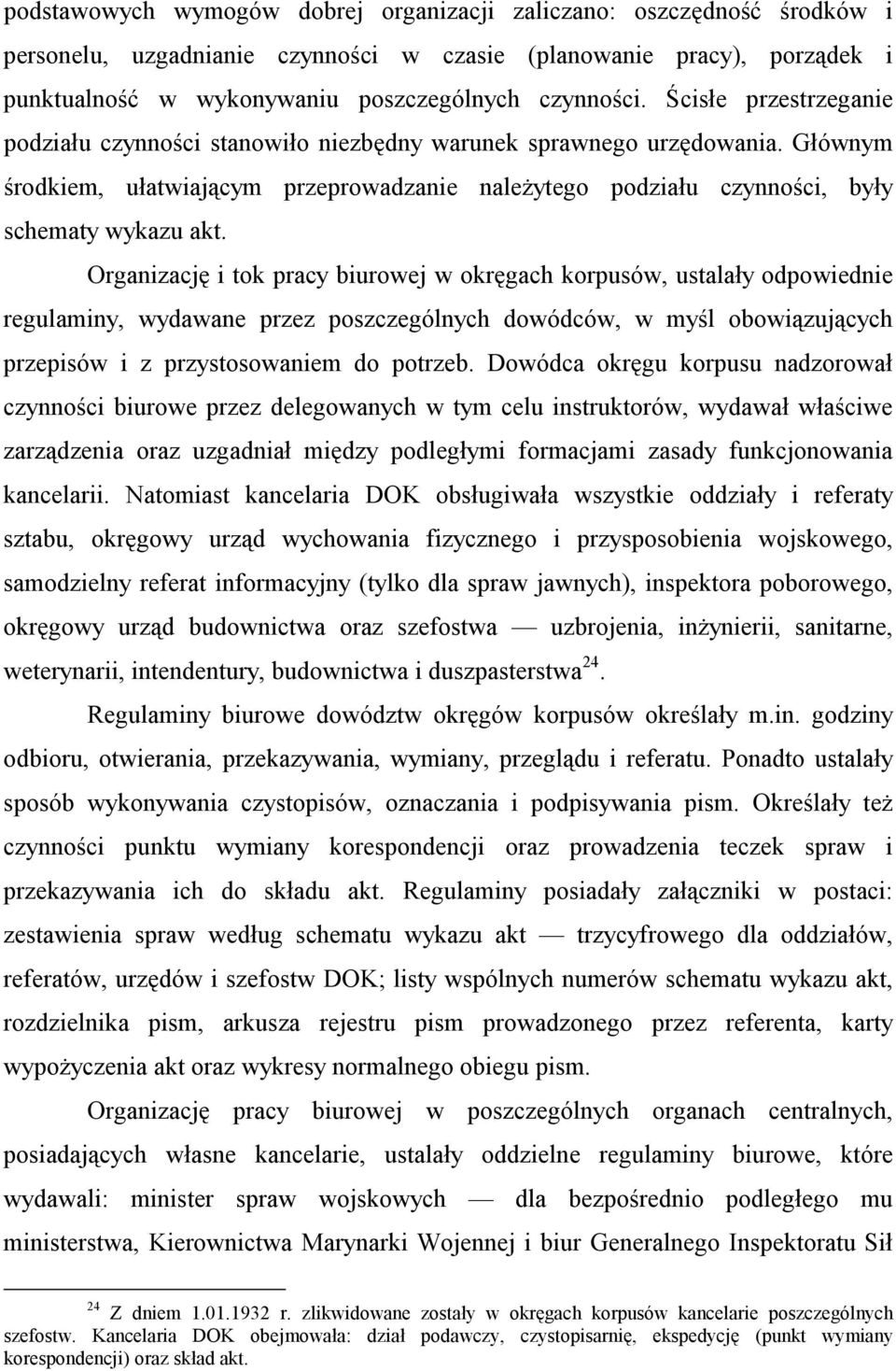 Organizację i tok pracy biurowej w okręgach korpusów, ustalały odpowiednie regulaminy, wydawane przez poszczególnych dowódców, w myśl obowiązujących przepisów i z przystosowaniem do potrzeb.