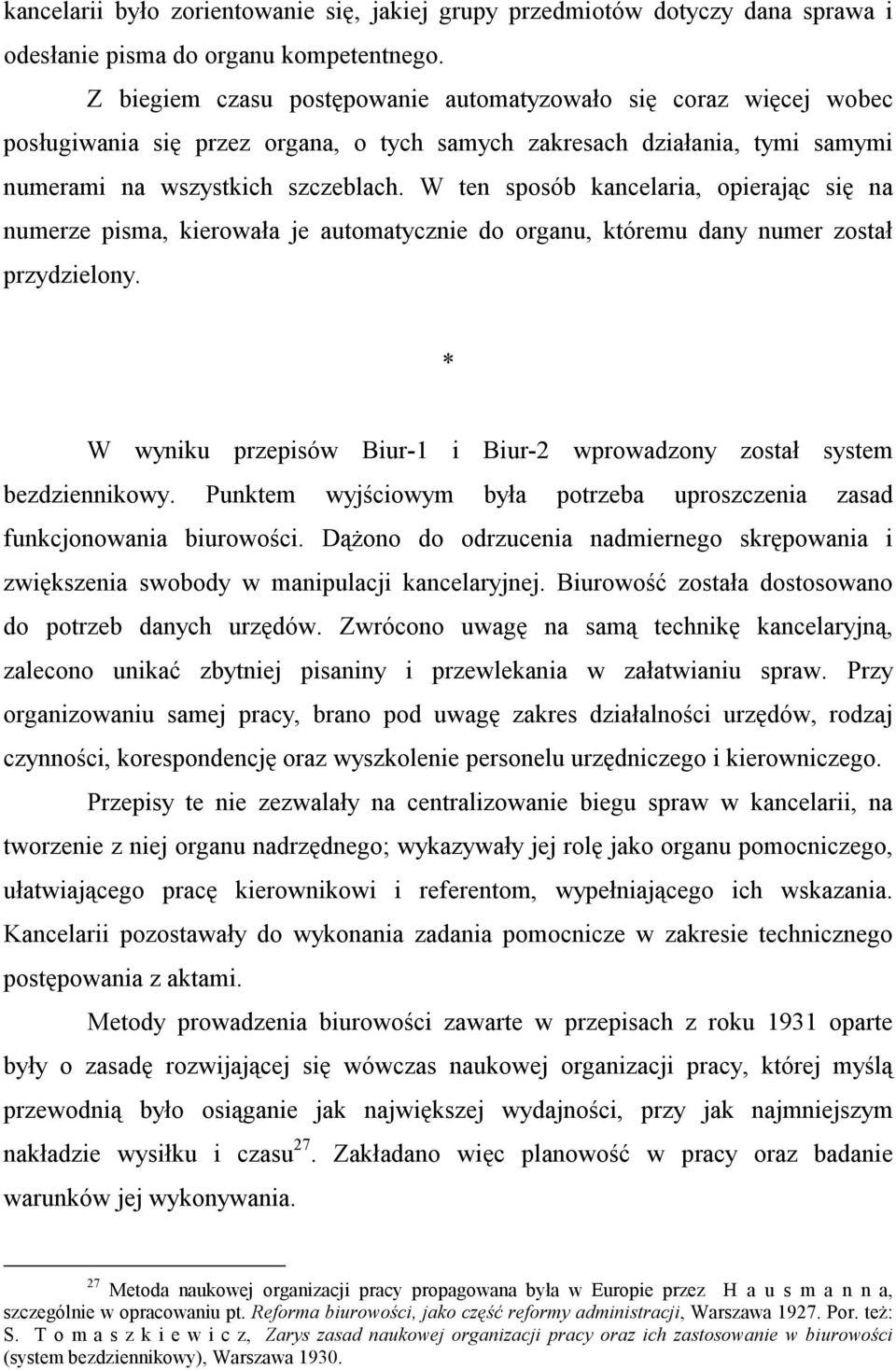 W ten sposób kancelaria, opierając się na numerze pisma, kierowała je automatycznie do organu, któremu dany numer został przydzielony.