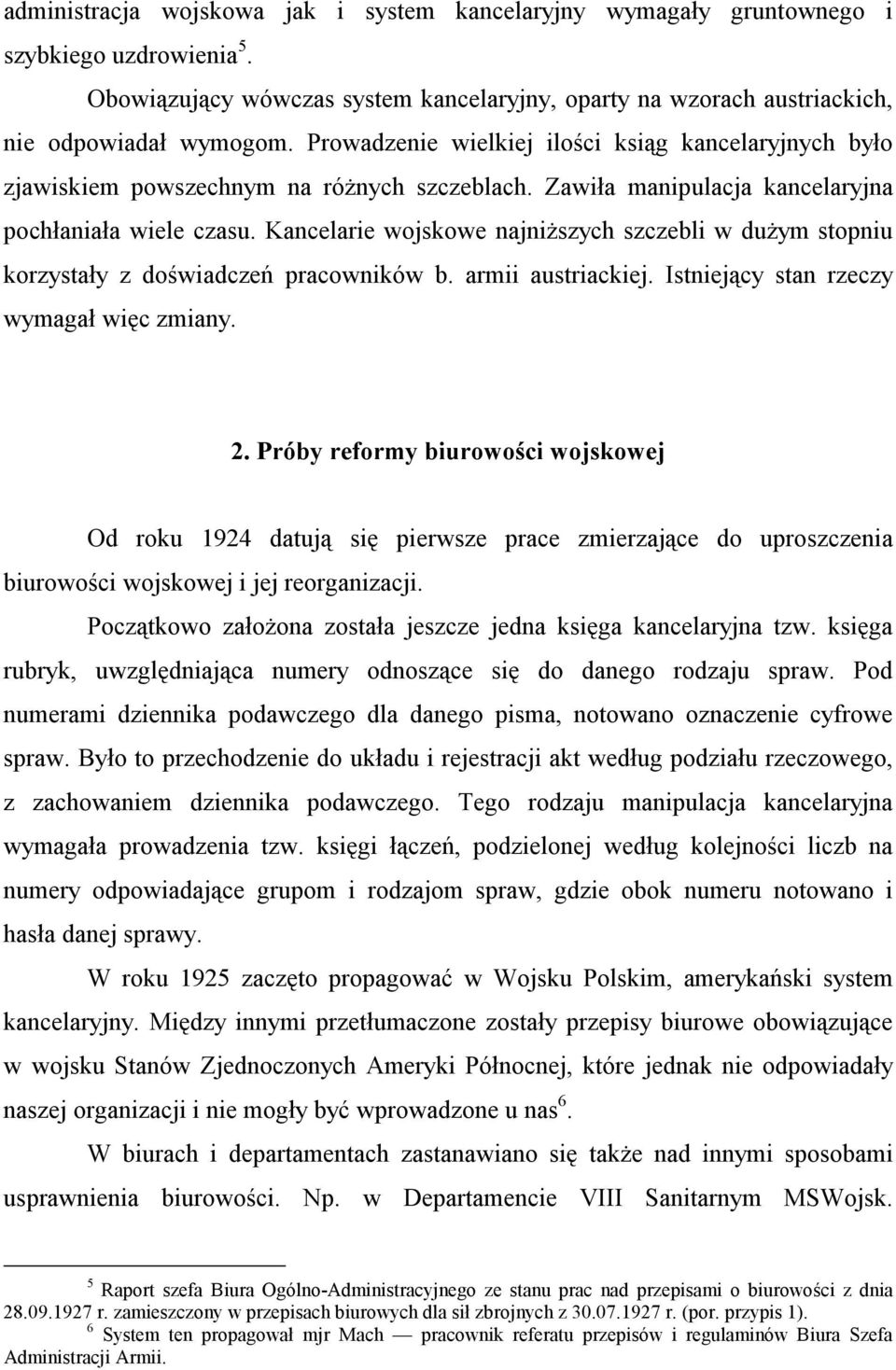 Kancelarie wojskowe najniższych szczebli w dużym stopniu korzystały z doświadczeń pracowników b. armii austriackiej. Istniejący stan rzeczy wymagał więc zmiany. 2.