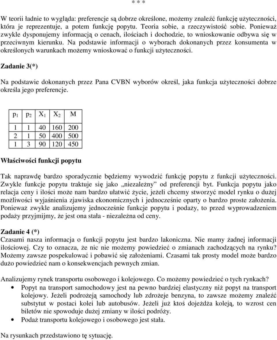 Na podstawie informacji o wyborach dokonanych przez konsumenta w określonych warunkach moŝemy wnioskować o funkcji uŝyteczności.