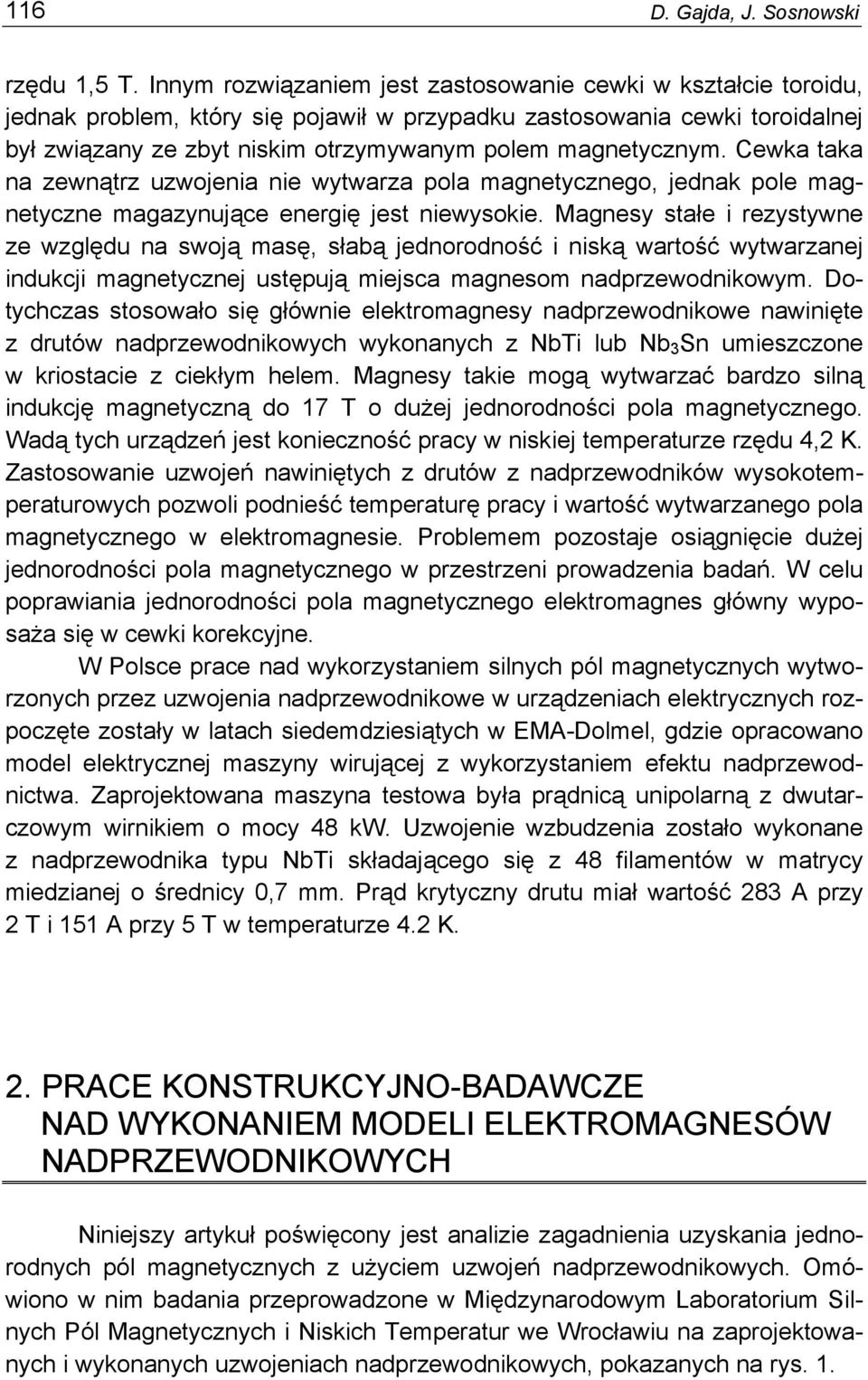 magnetycznym. Cewka taka na zewnątrz uzwojenia nie wytwarza pola magnetycznego, jednak pole magnetyczne magazynujące energię jest niewysokie.