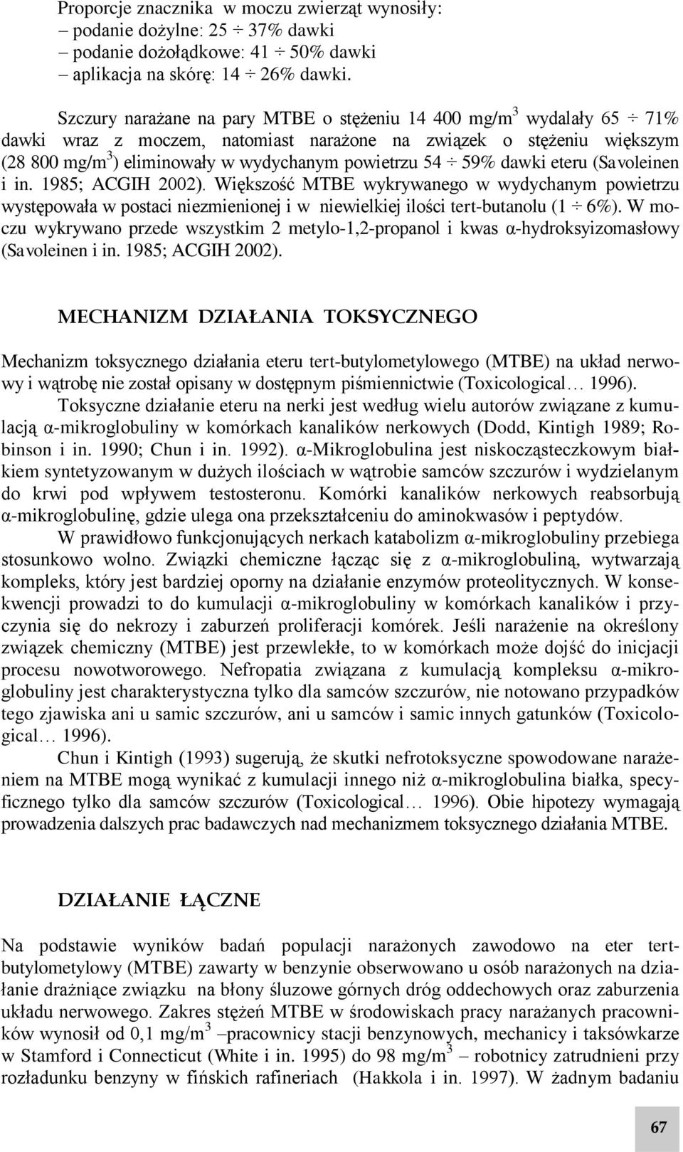 59% dawki eteru (Savoleinen i in. 1985; ACGIH 2002). Większość MTBE wykrywanego w wydychanym powietrzu występowała w postaci niezmienionej i w niewielkiej ilości tert-butanolu (1 6%).