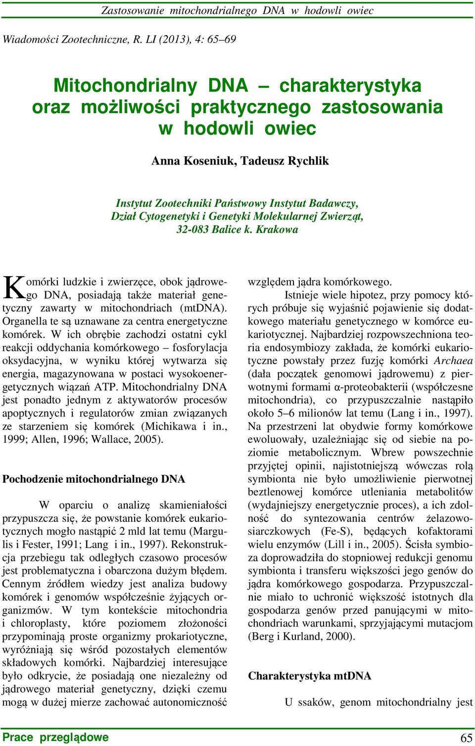 Dział Cytogenetyki i Genetyki Molekularnej Zwierząt, 32-083 Balice k. Krakowa K omórki ludzkie i zwierzęce, obok jądrowego DNA, posiadają także materiał genetyczny zawarty w mitochondriach (mtdna).