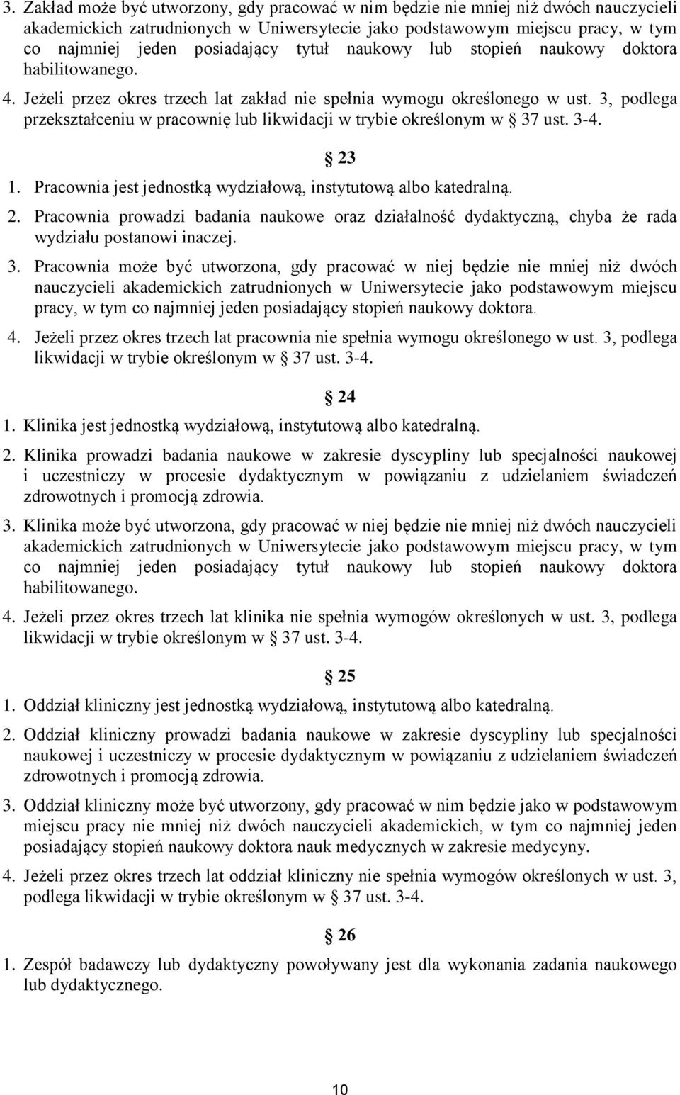 3, podlega przekształceniu w pracownię lub likwidacji w trybie określonym w 37 ust. 3-4. 23 1. Pracownia jest jednostką wydziałową, instytutową albo katedralną. 2. Pracownia prowadzi badania naukowe oraz działalność dydaktyczną, chyba że rada wydziału postanowi inaczej.