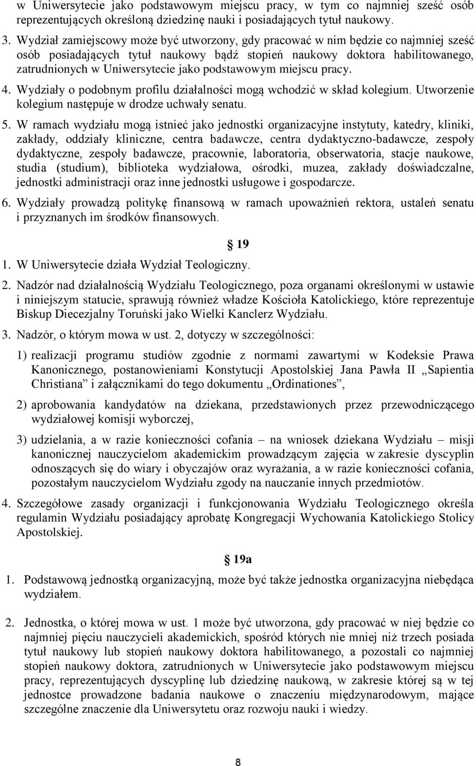 podstawowym miejscu pracy. 4. Wydziały o podobnym profilu działalności mogą wchodzić w skład kolegium. Utworzenie kolegium następuje w drodze uchwały senatu. 5.