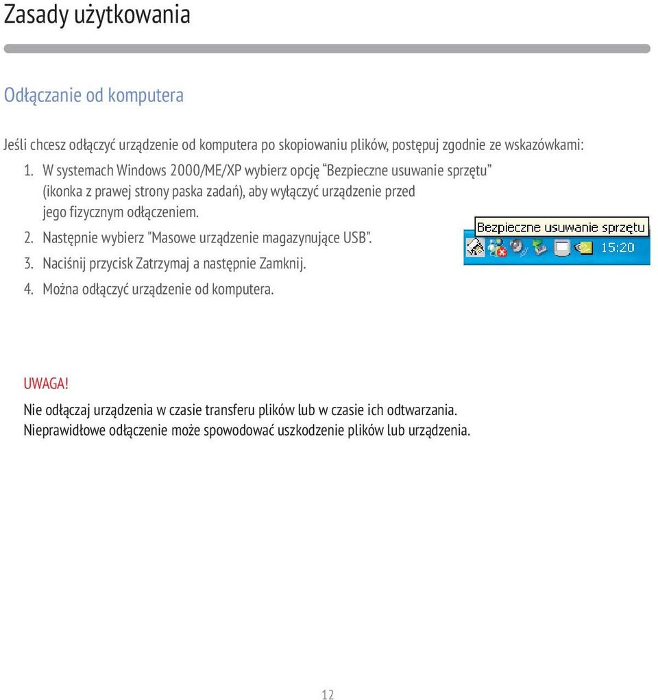 odłączeniem. 2. Następnie wybierz " Masowe urządzenie magazynujące USB". 3. Naciśnij przycisk Zatrzymaj a następnie Zamknij. 4.