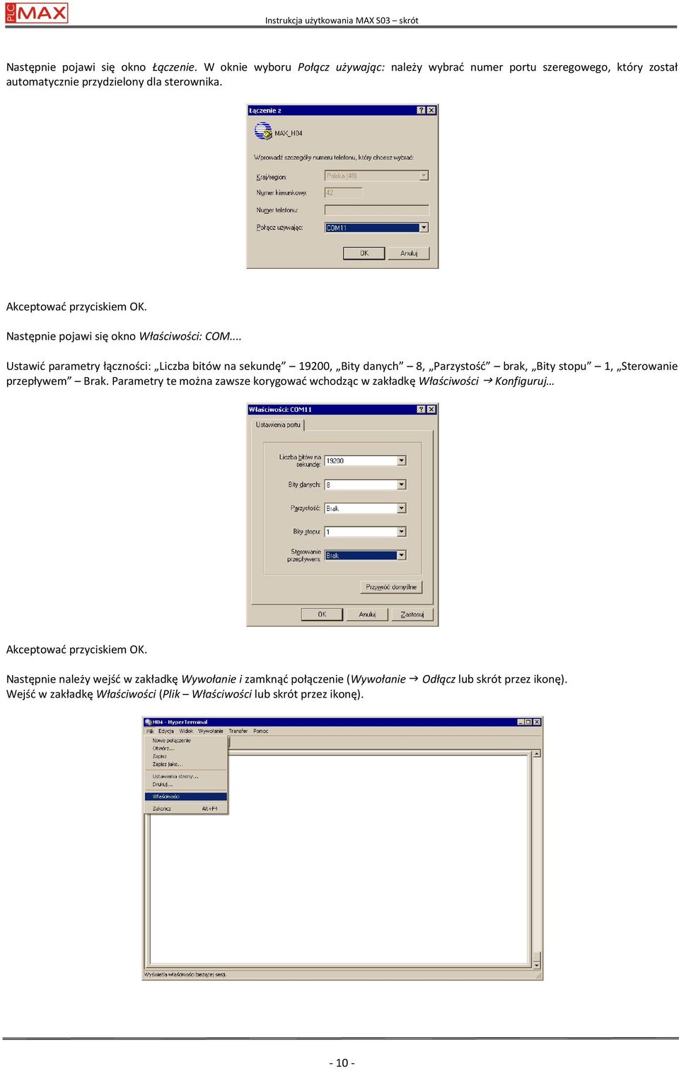 .. Ustawić parametry łączności: Liczba bitów na sekundę 19200, Bity danych 8, Parzystość brak, Bity stopu 1, Sterowanie przepływem Brak.