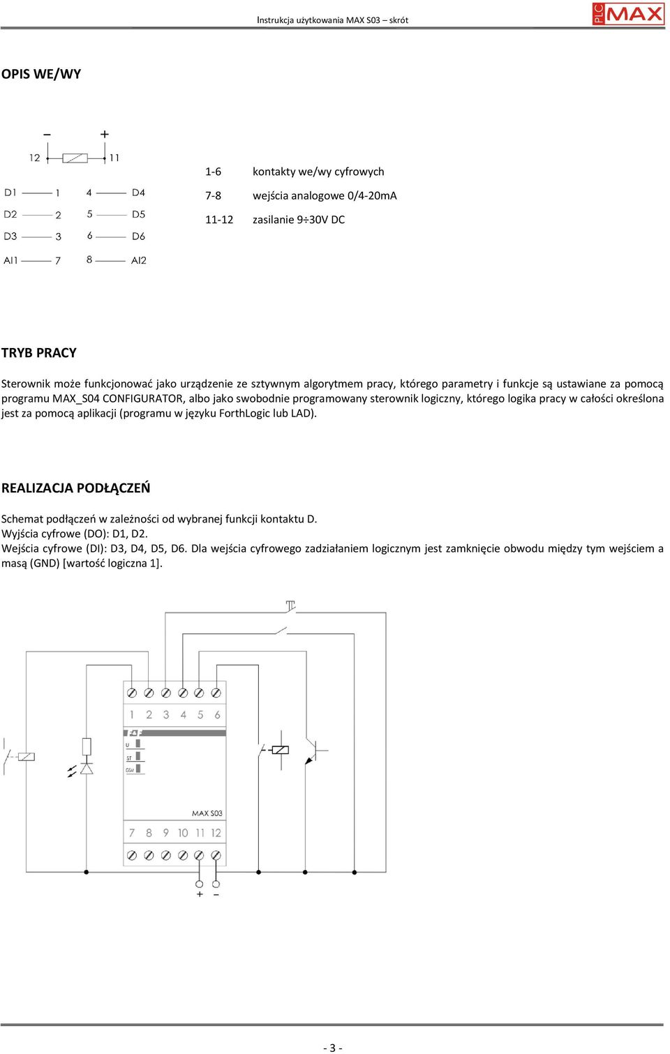 określona jest za pomocą aplikacji (programu w języku ForthLogic lub LAD). REALIZACJA PODŁĄCZEŃ Schemat podłączeń w zależności od wybranej funkcji kontaktu D.