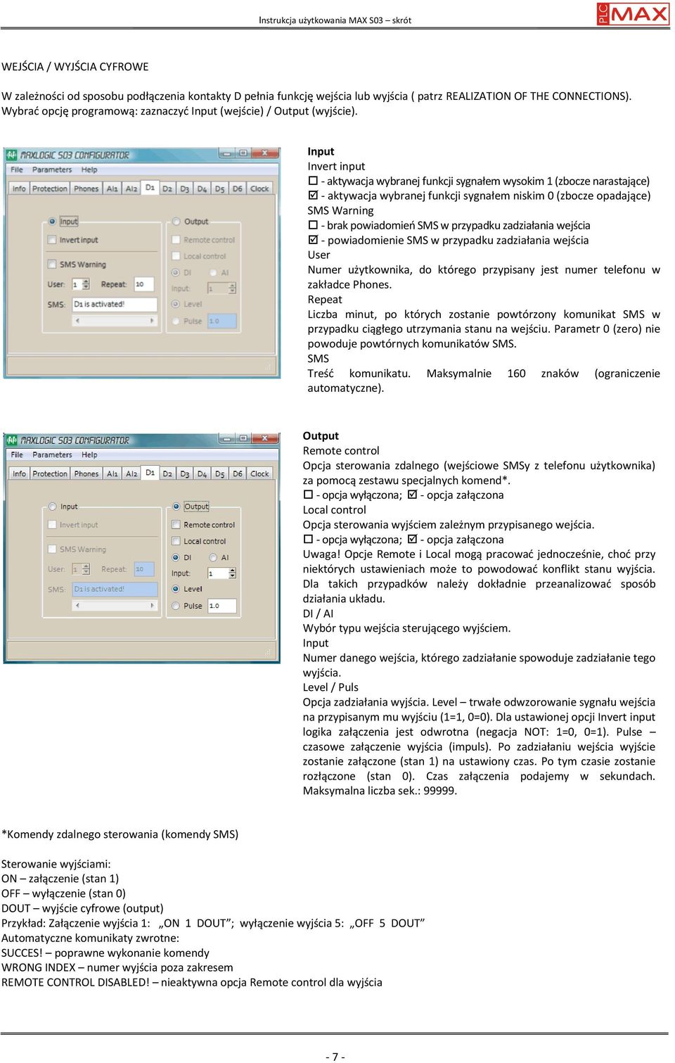 Input Invert input - aktywacja wybranej funkcji sygnałem wysokim 1 (zbocze narastające) - aktywacja wybranej funkcji sygnałem niskim 0 (zbocze opadające) SMS Warning - brak powiadomień SMS w